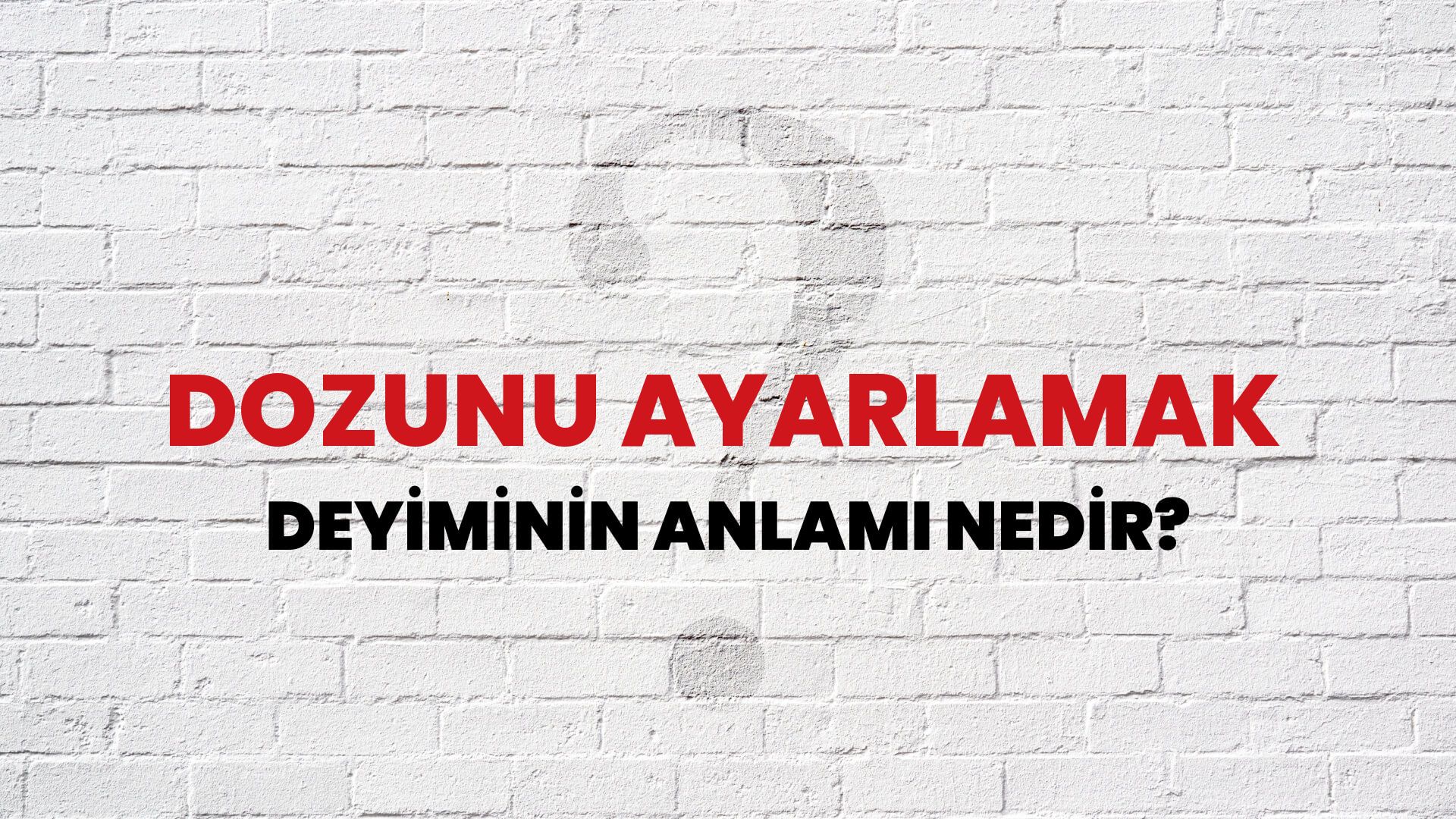 Dozunu Ayarlamak Deyiminin Anlamı Nedir?