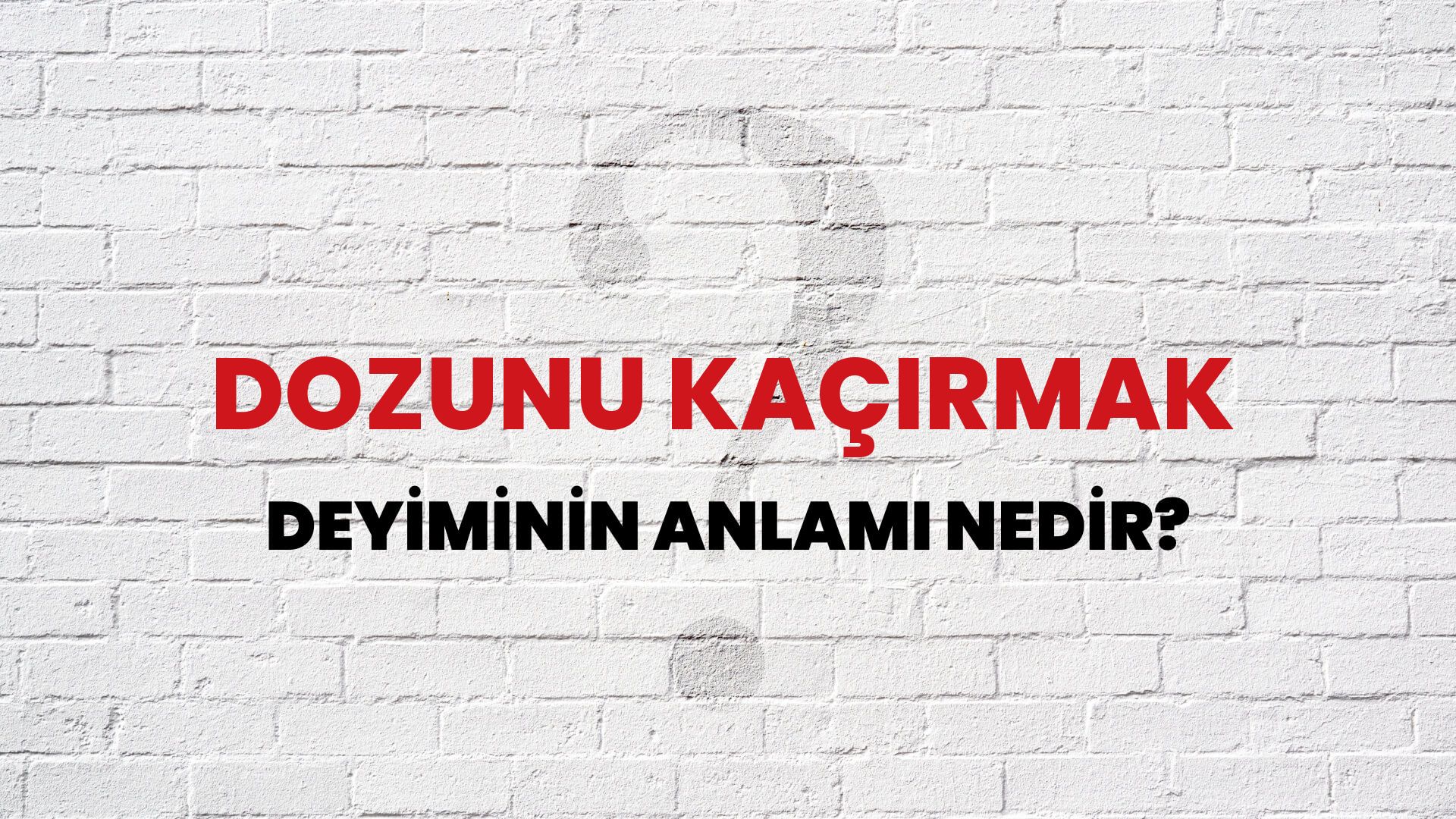 Dozunu Kaçırmak Deyiminin Anlamı Nedir?