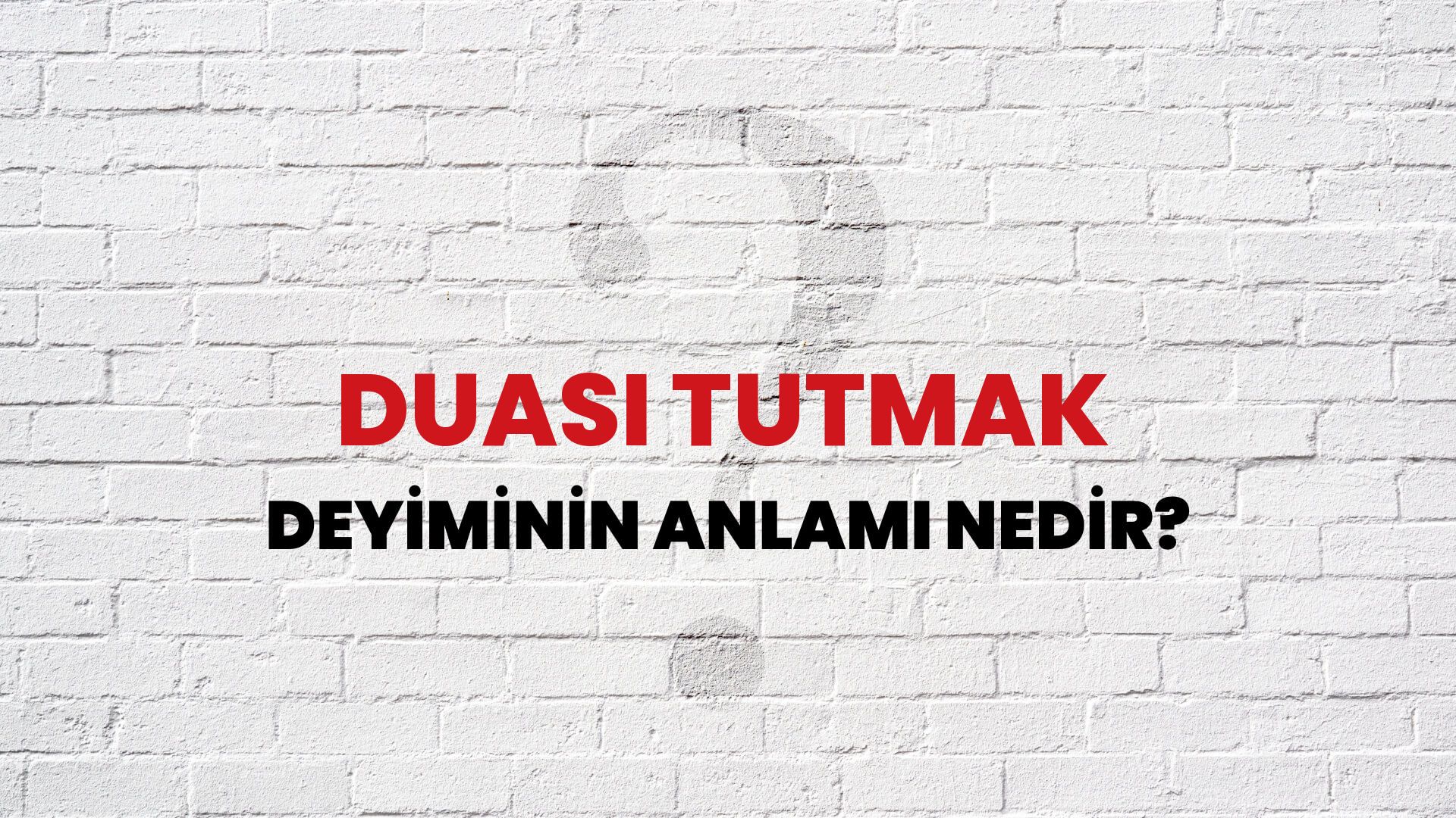 Duası Tutmak Deyiminin Anlamı Nedir?