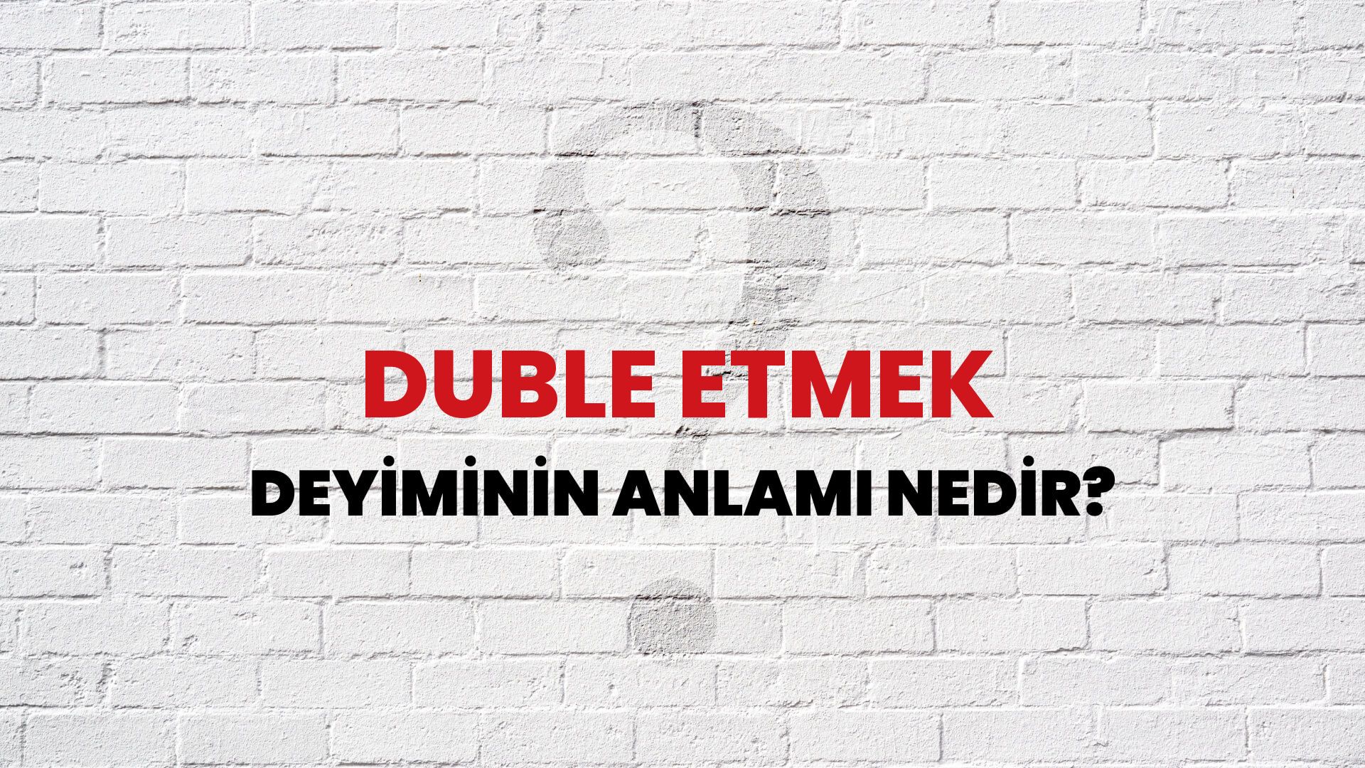 Duble Etmek Deyiminin Anlamı Nedir?