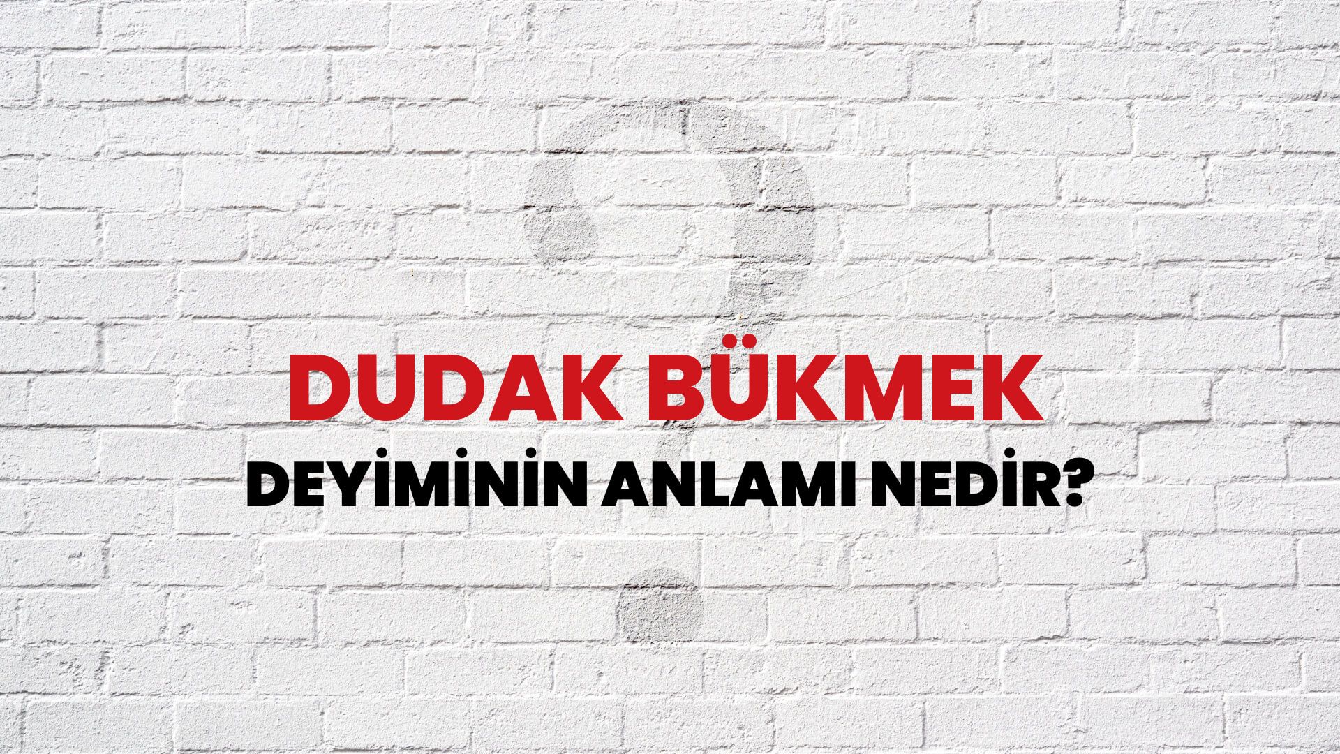 Dudak Bükmek Deyiminin Anlamı Nedir?