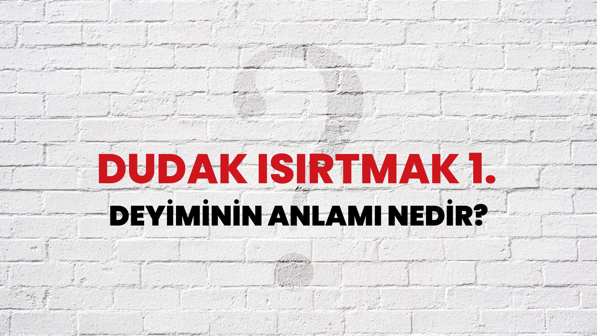Dudak Isırtmak 1. Deyiminin Anlamı Nedir?