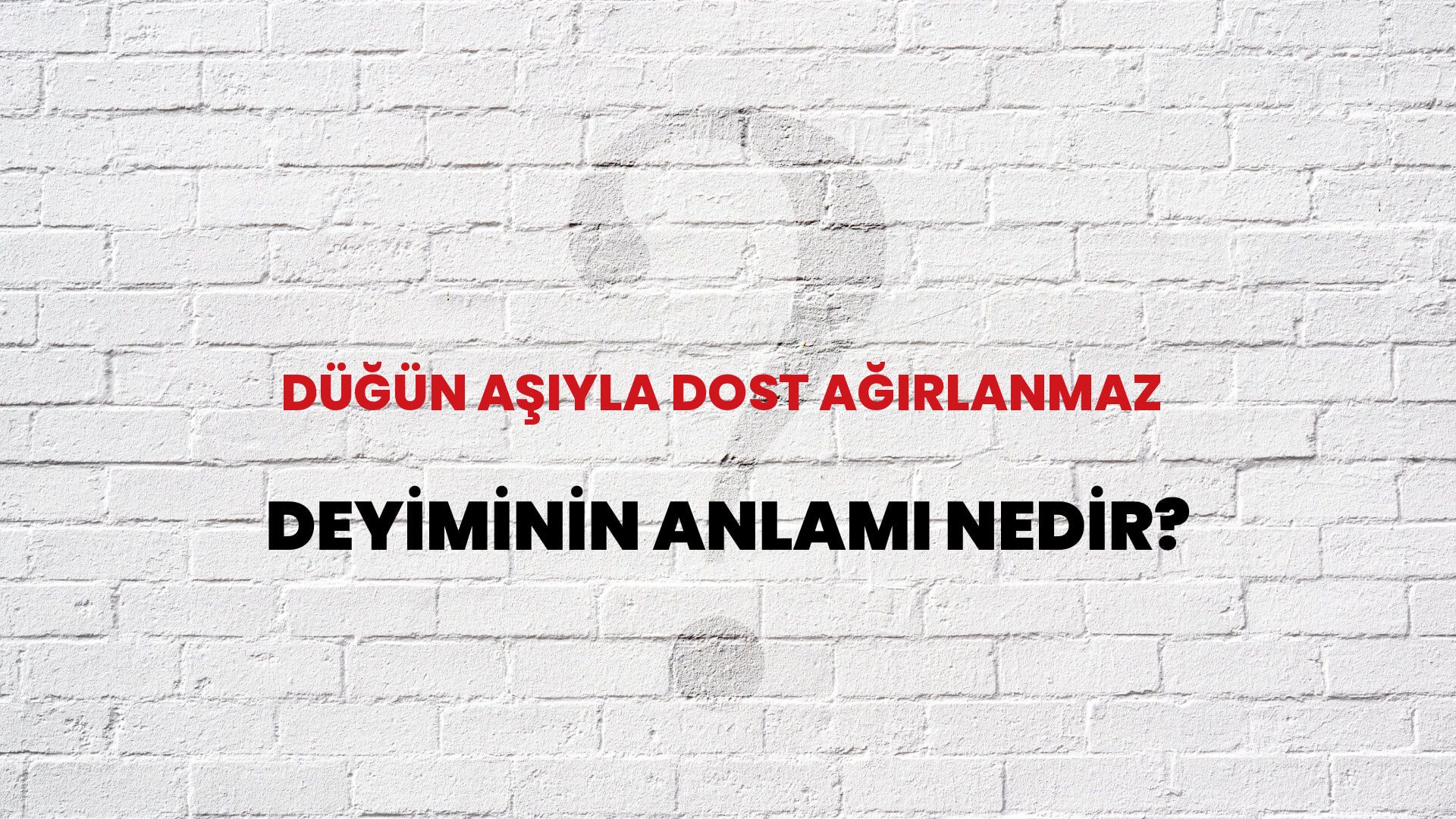 Düğün Aşıyla Dost Ağırlanmaz Deyiminin Anlamı Nedir?