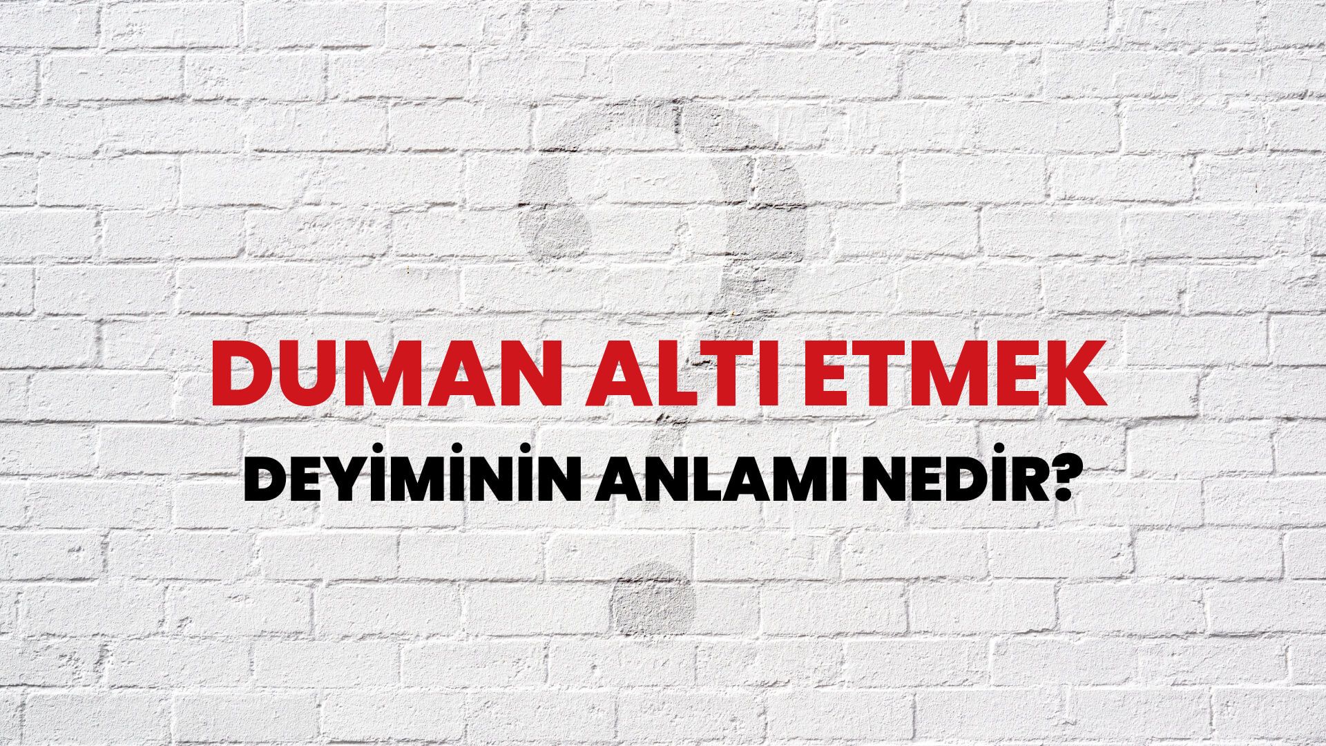 Duman Altı Etmek Deyiminin Anlamı Nedir?