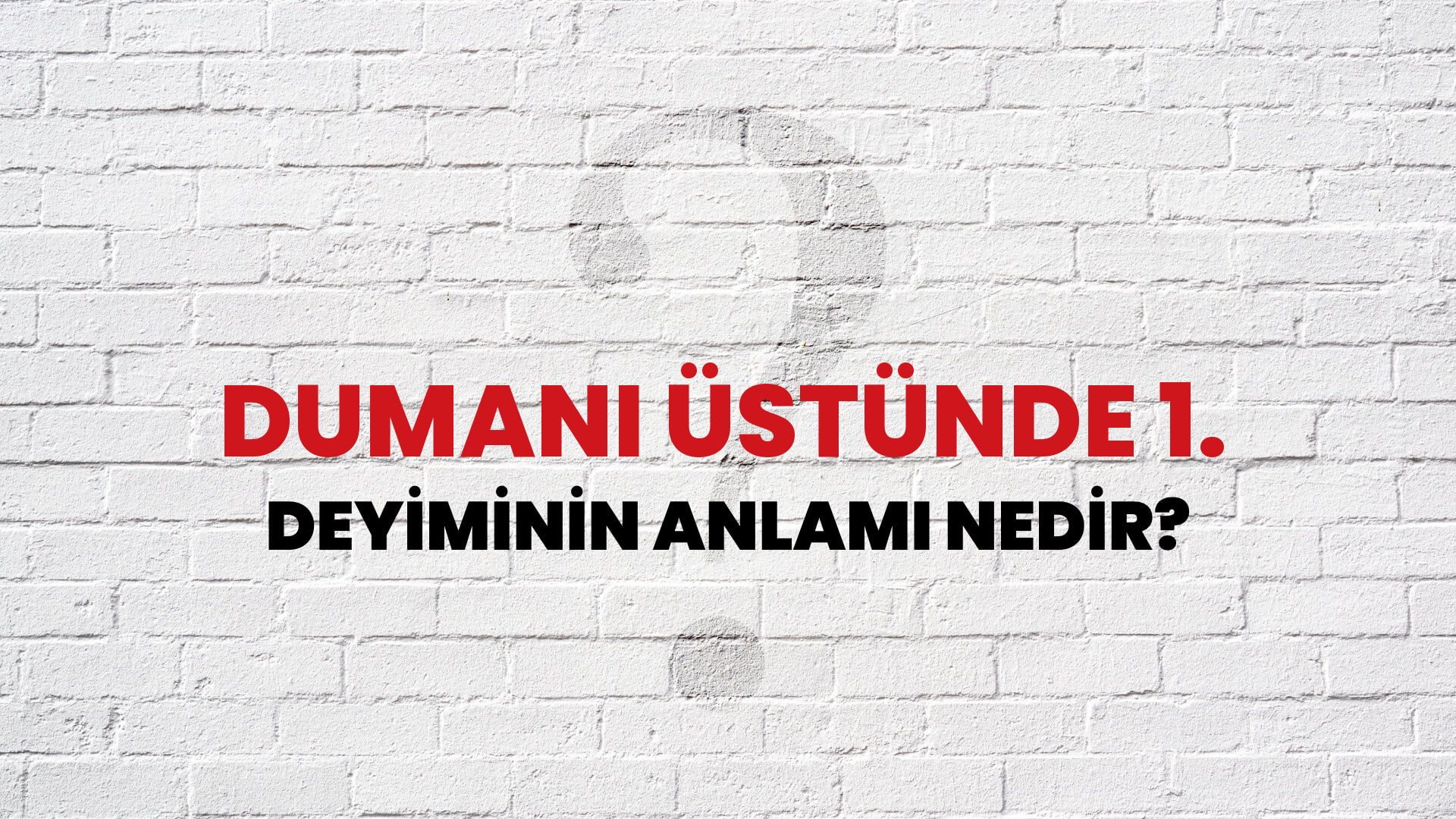 Dumanı Üstünde 1. Deyiminin Anlamı Nedir?