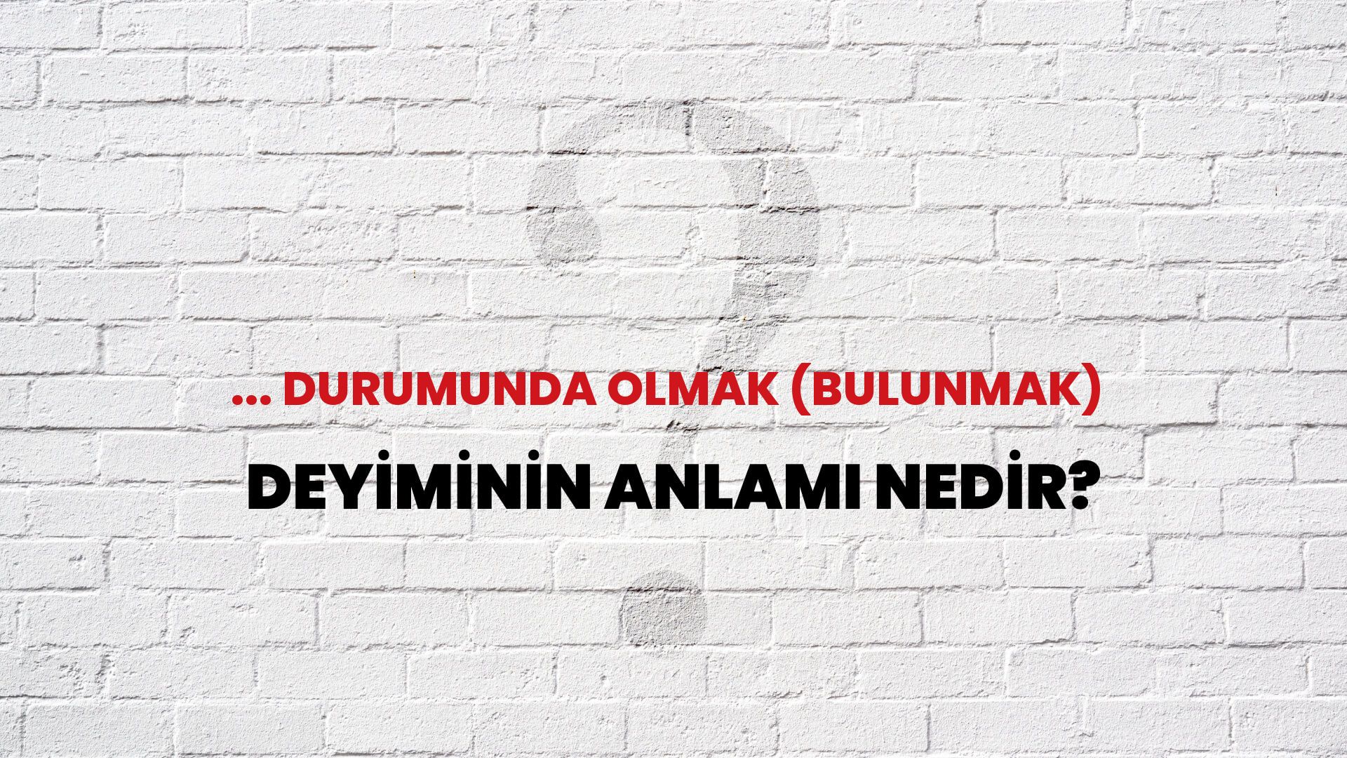 ... Durumunda Olmak (Bulunmak) Deyiminin Anlamı Nedir?