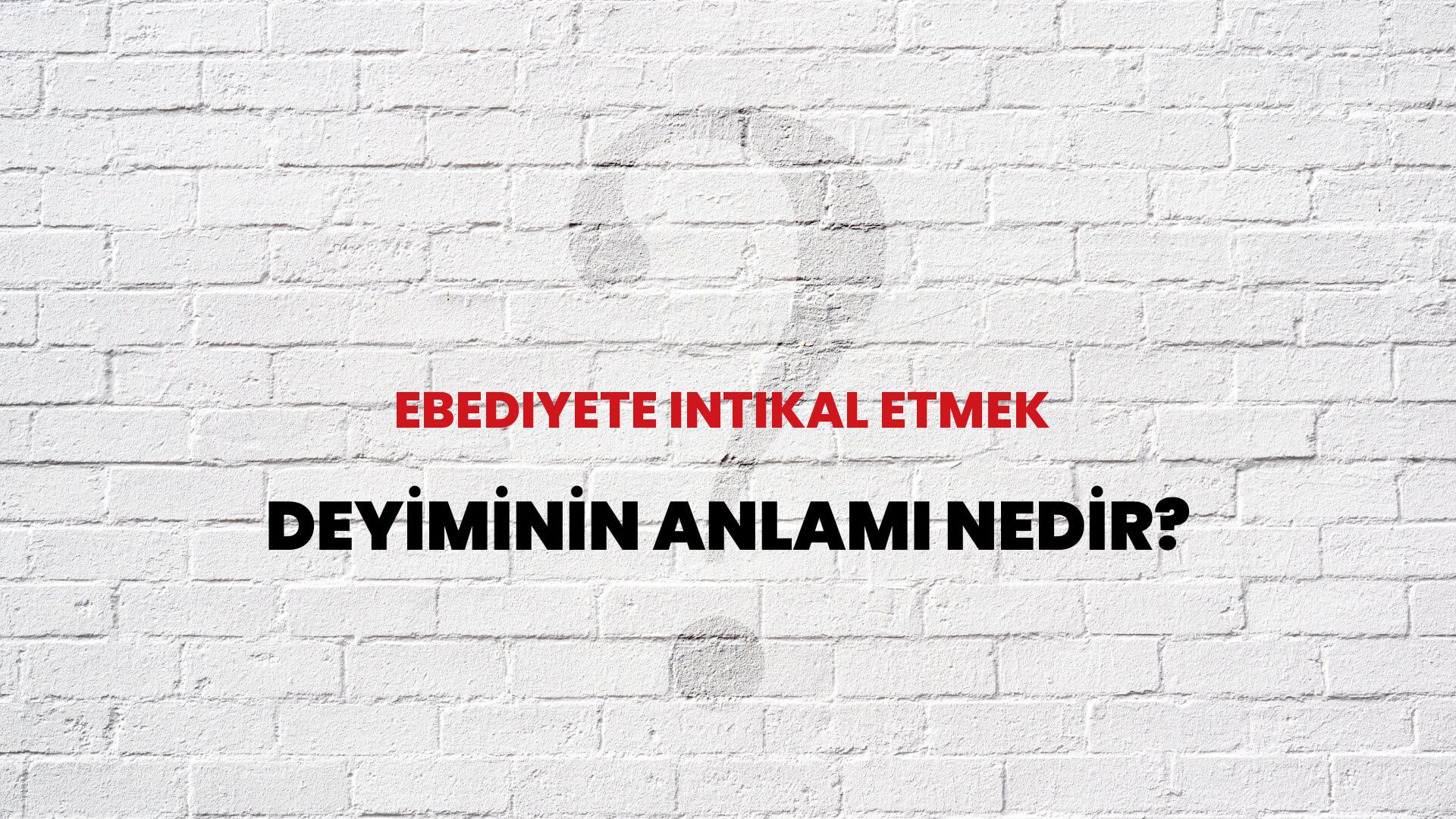 Ebediyete Intikal Etmek Deyiminin Anlamı Nedir?