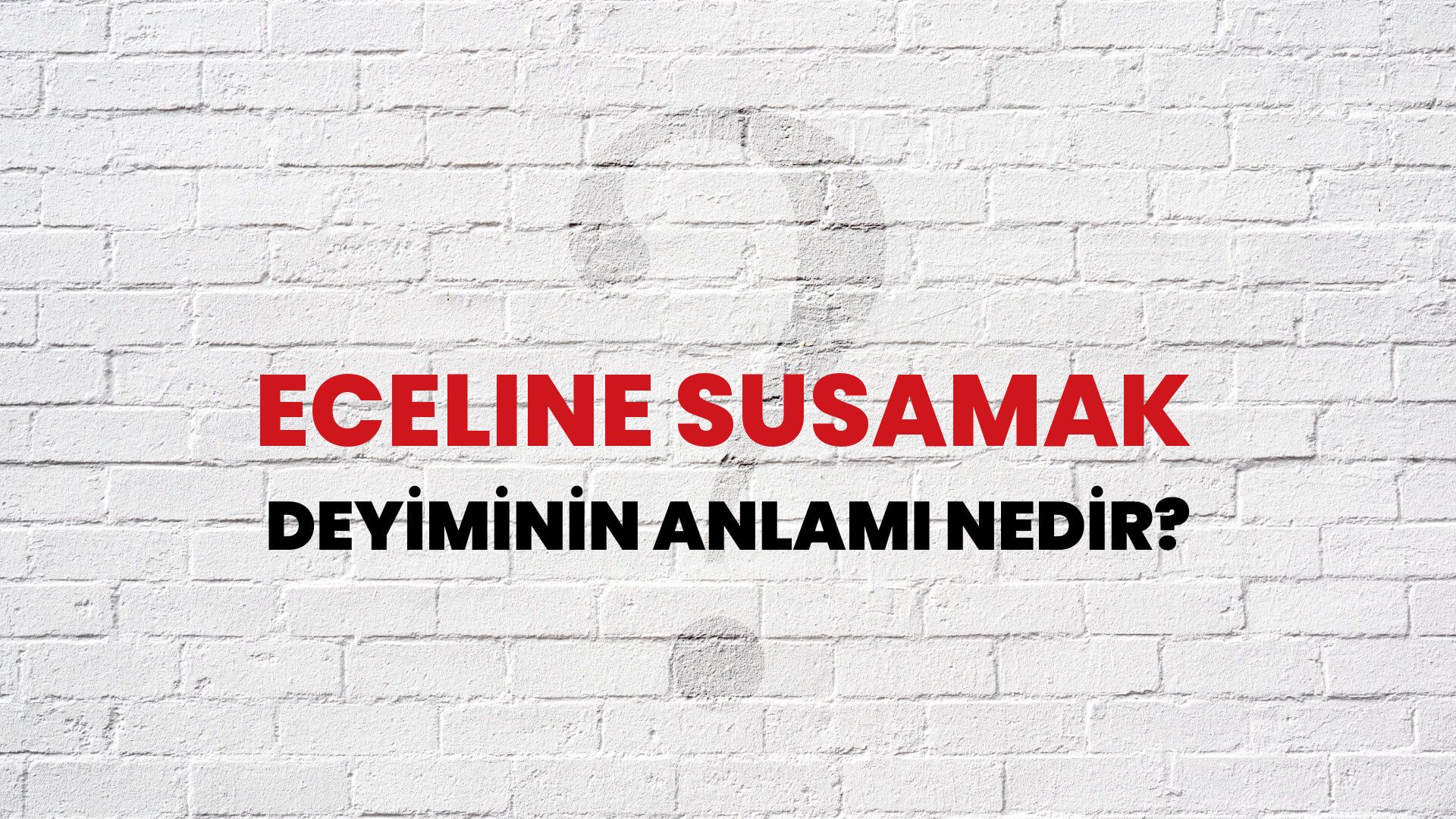 Eceline Susamak Deyiminin Anlamı Nedir?