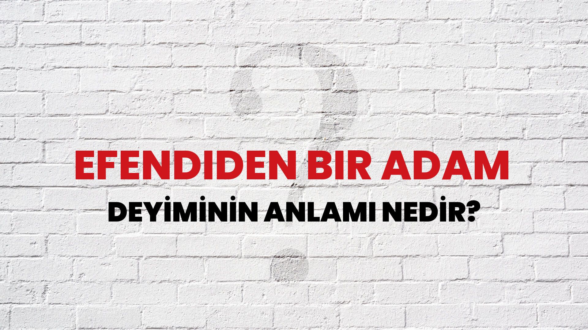 Efendiden Bir Adam Deyiminin Anlamı Nedir?
