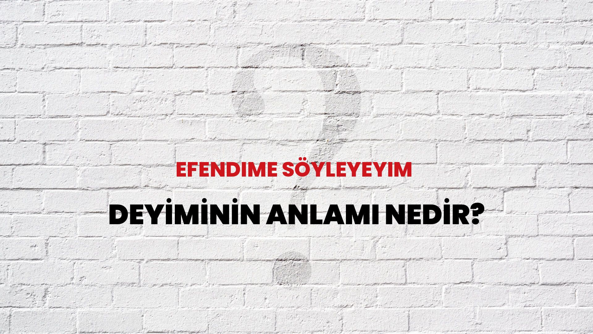 Efendime Söyleyeyim Deyiminin Anlamı Nedir?