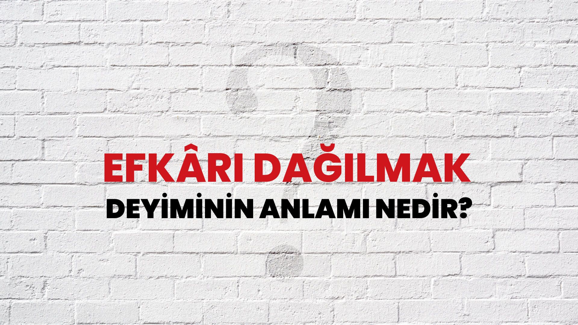 Efkârı Dağılmak Deyiminin Anlamı Nedir?
