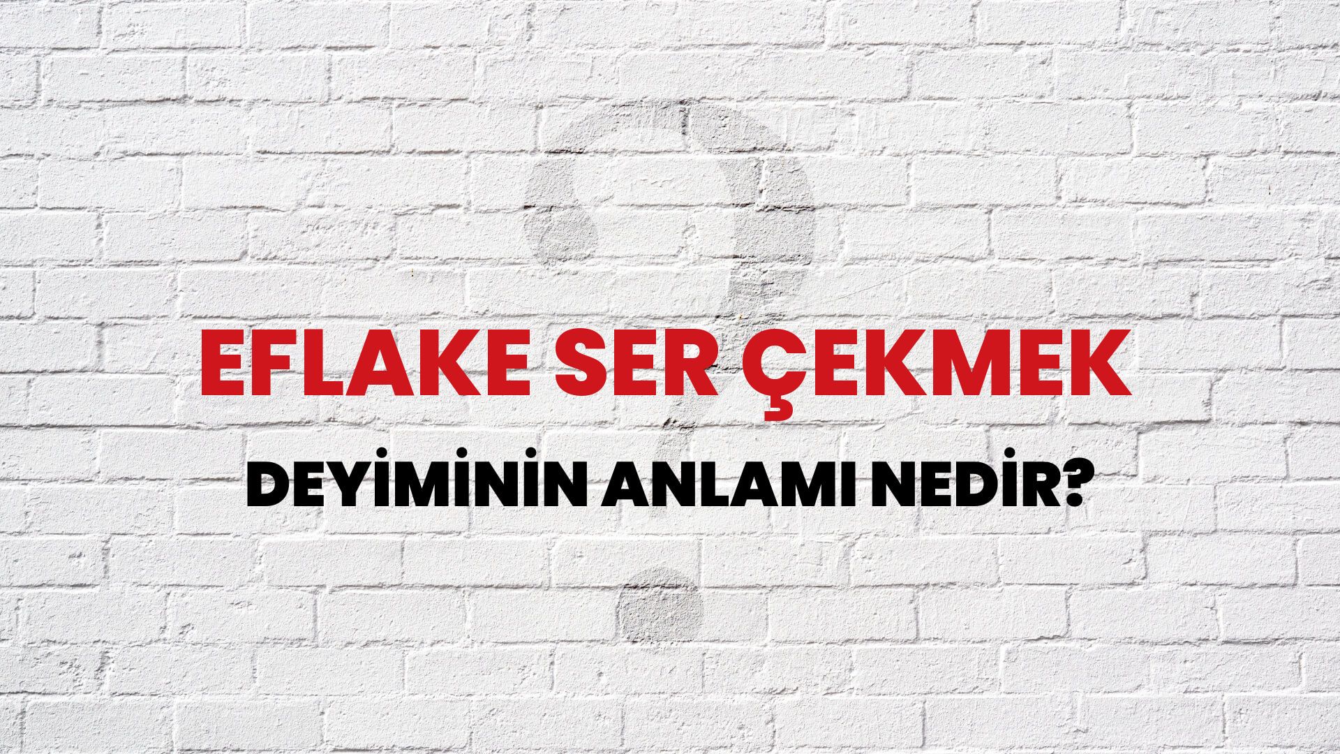 Eflake Ser Çekmek Deyiminin Anlamı Nedir?