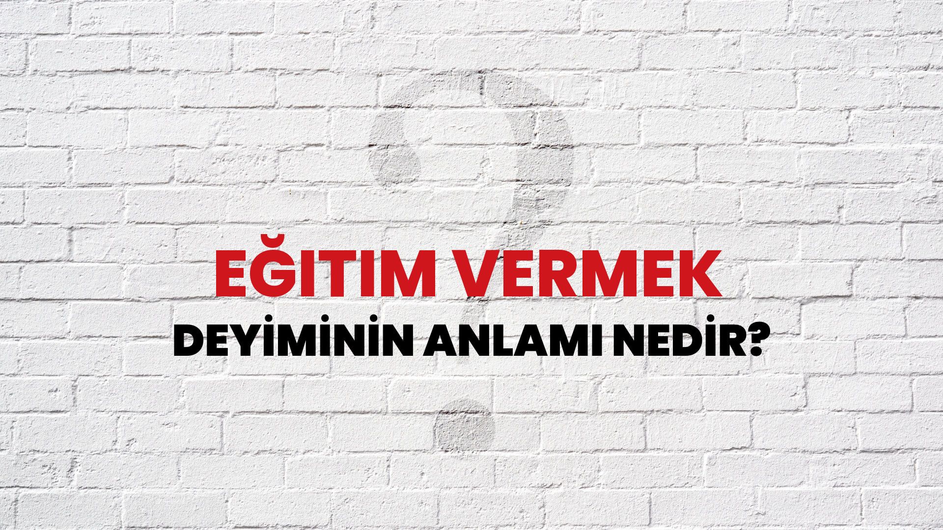 Eğitim Vermek Deyiminin Anlamı Nedir?