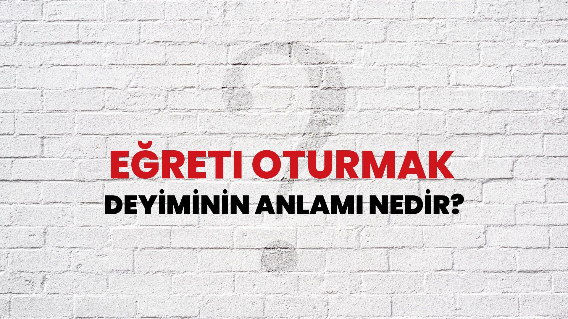 Eğreti Oturmak Deyiminin Anlamı Nedir?