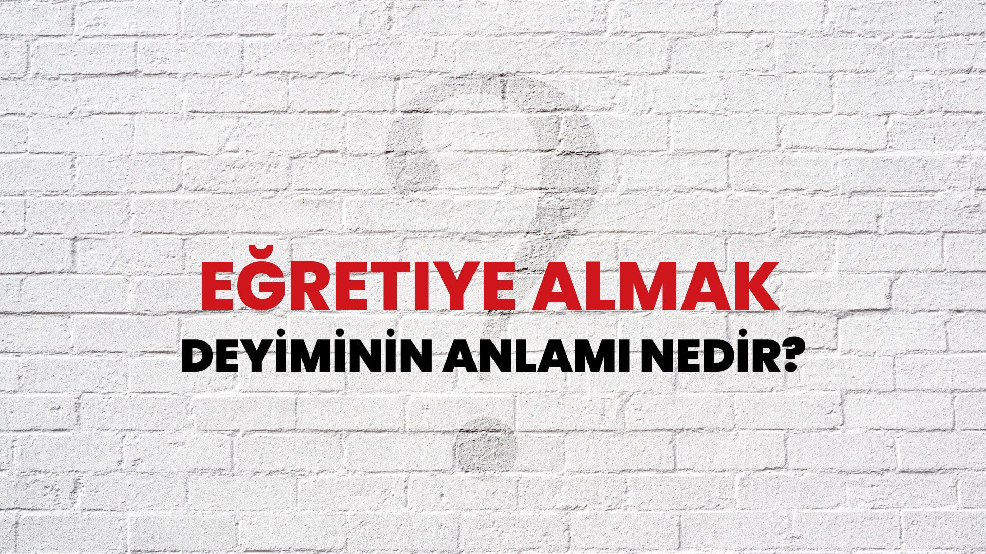 Eğretiye Almak Deyiminin Anlamı Nedir?