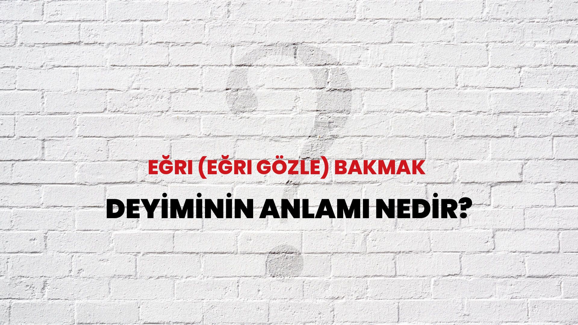 Eğri (Eğri Gözle) Bakmak Deyiminin Anlamı Nedir?