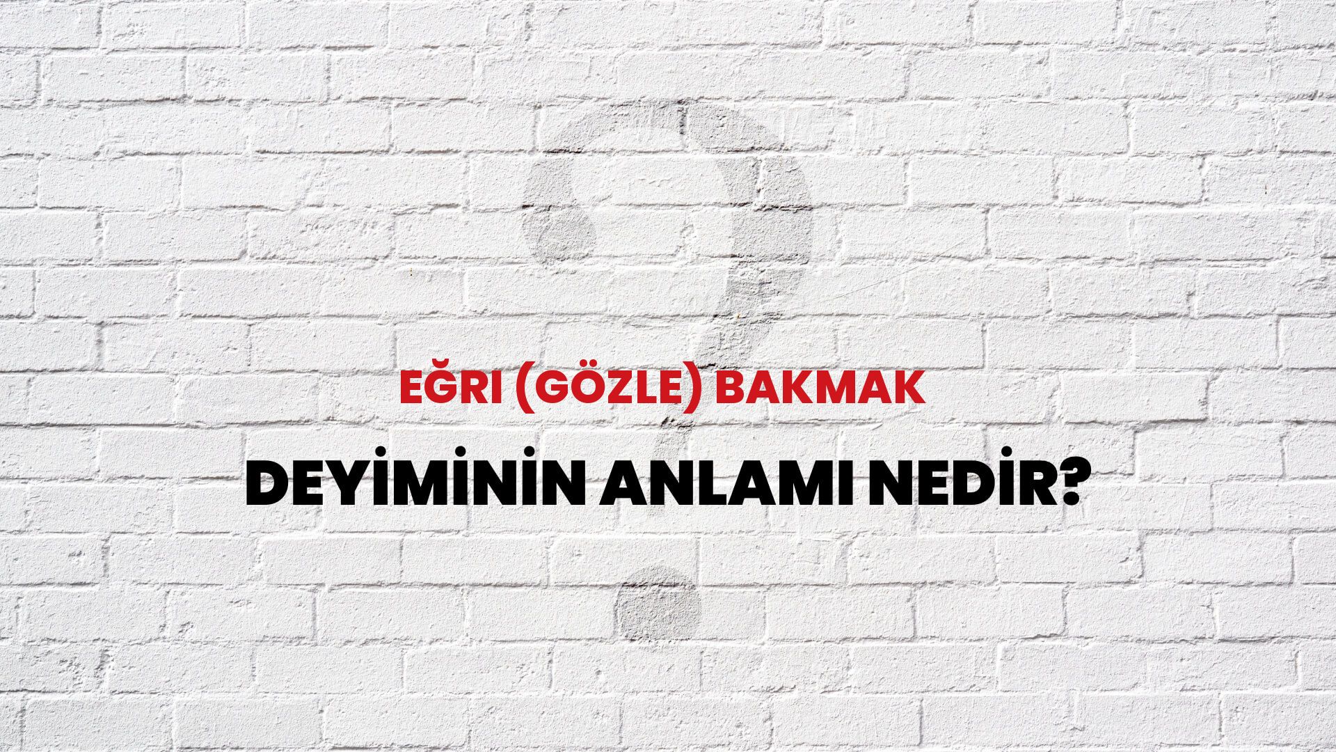 Eğri (Gözle) Bakmak Deyiminin Anlamı Nedir?