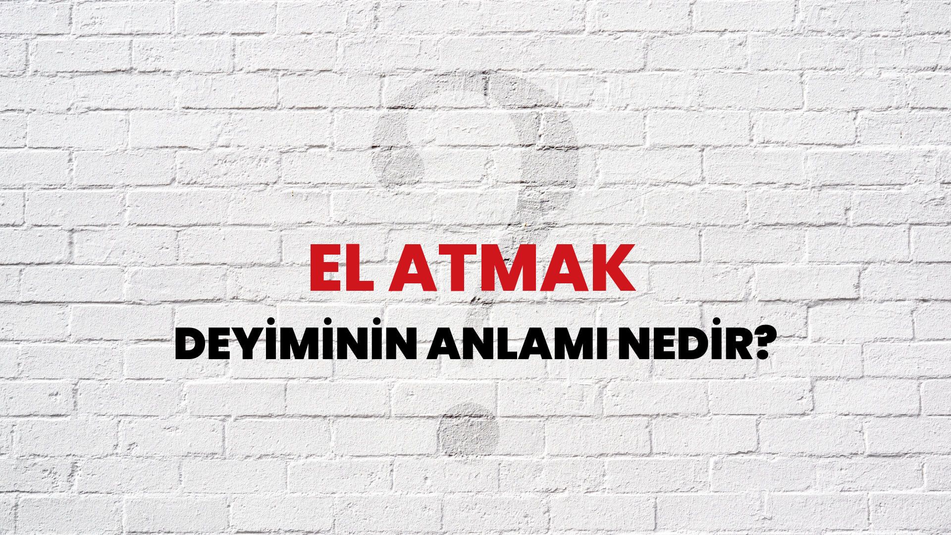 El Atmak Deyiminin Anlamı Nedir?