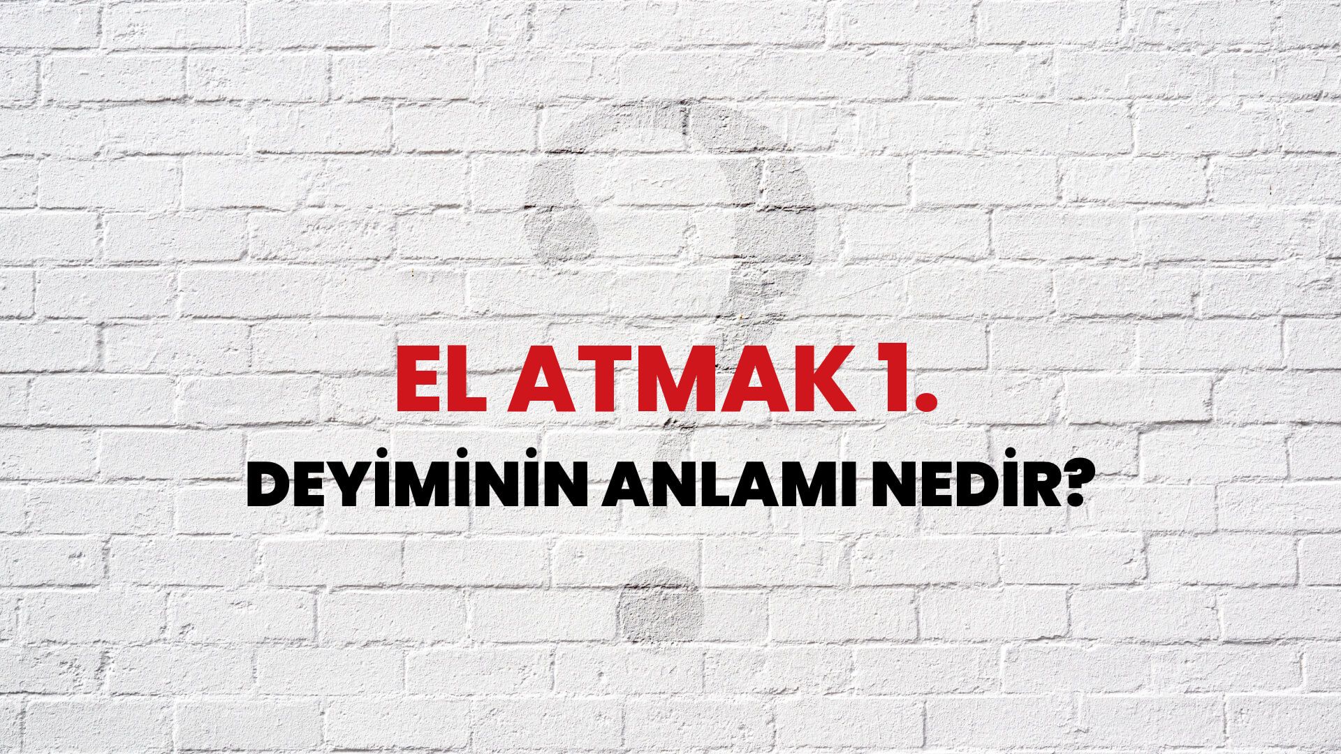 El Atmak 1. Deyiminin Anlamı Nedir?