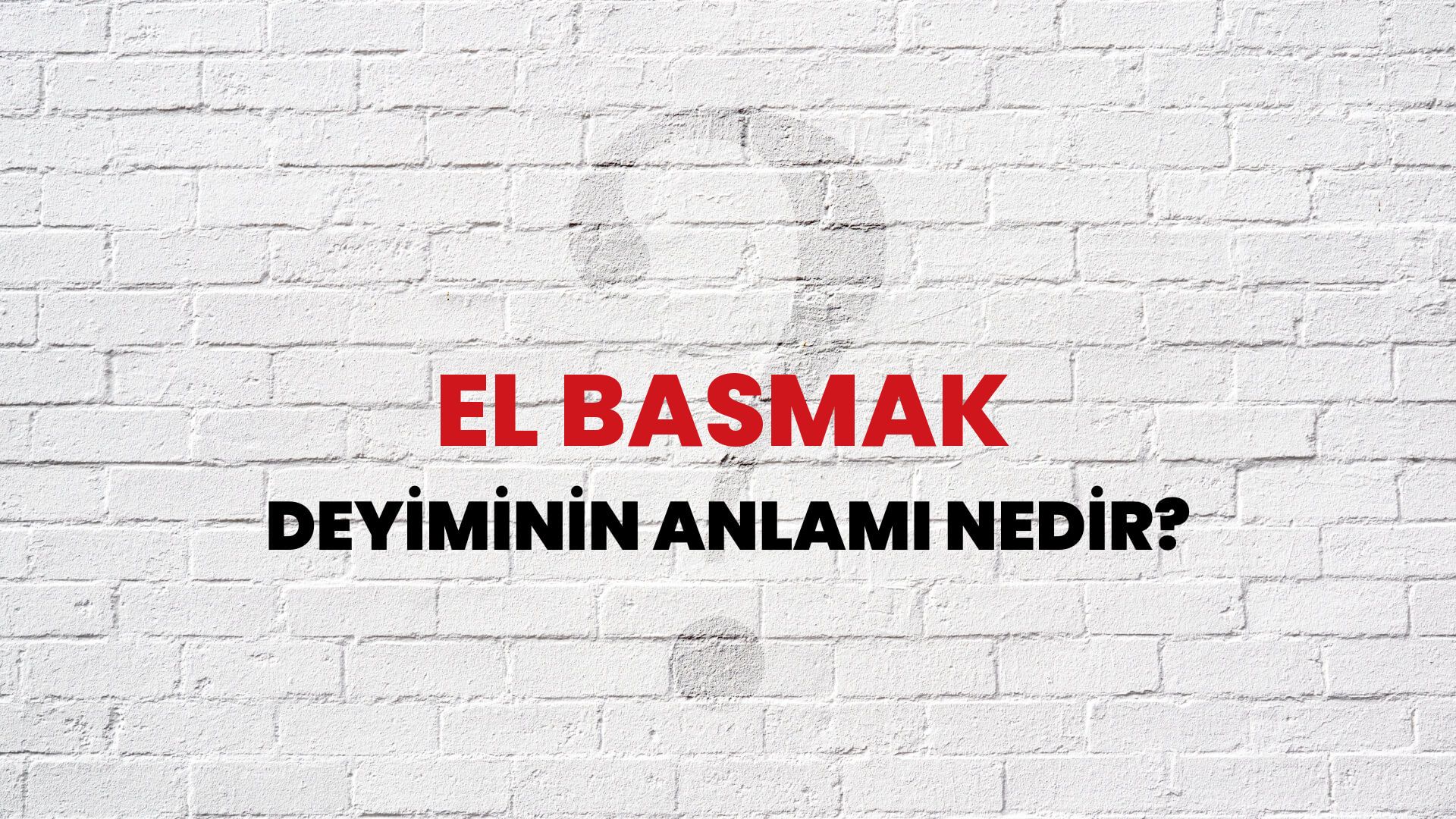 El Basmak Deyiminin Anlamı Nedir?