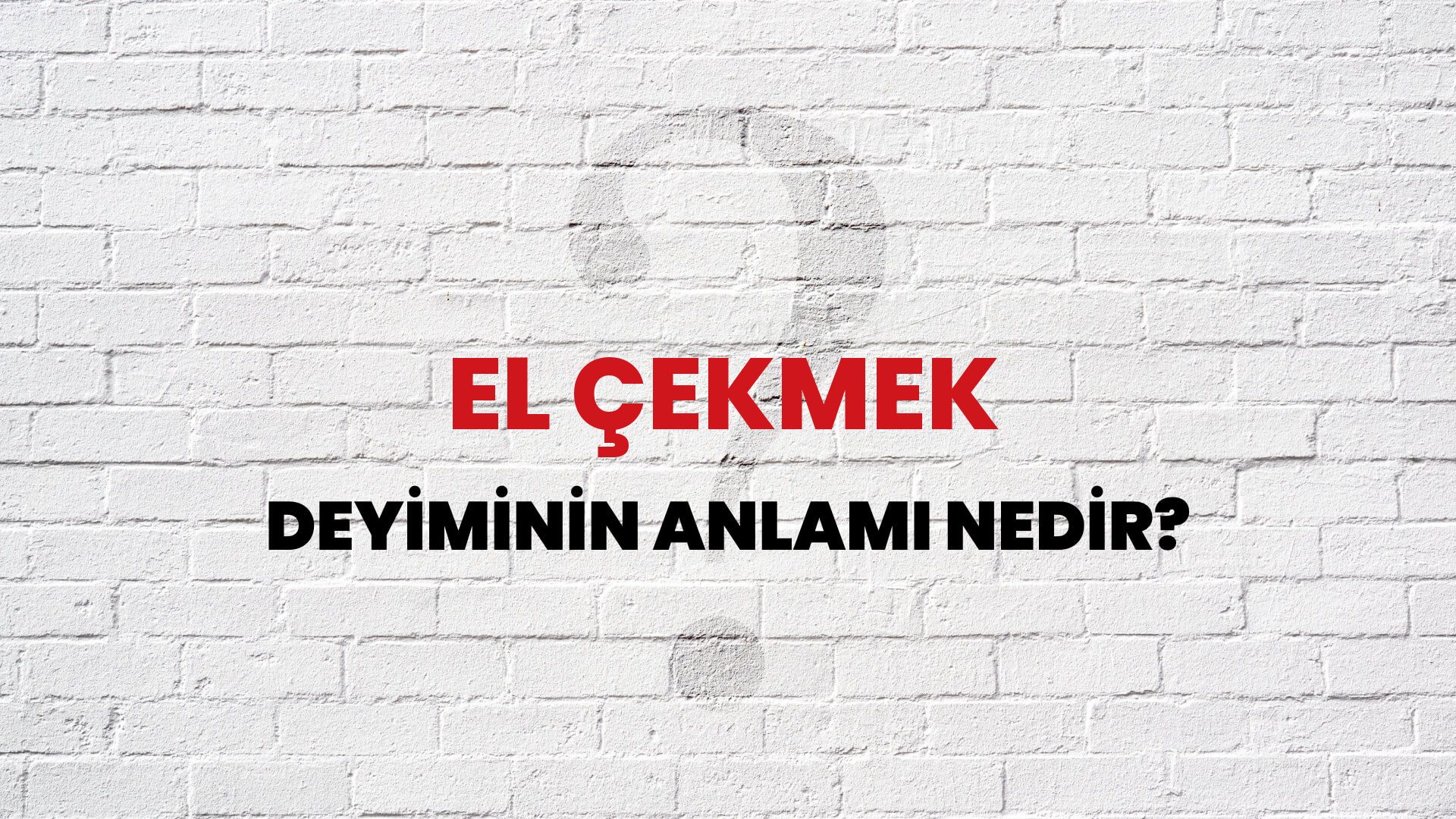 El Çekmek Deyiminin Anlamı Nedir?