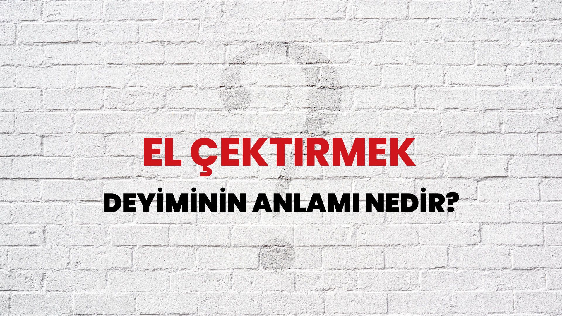 El Çektirmek Deyiminin Anlamı Nedir?