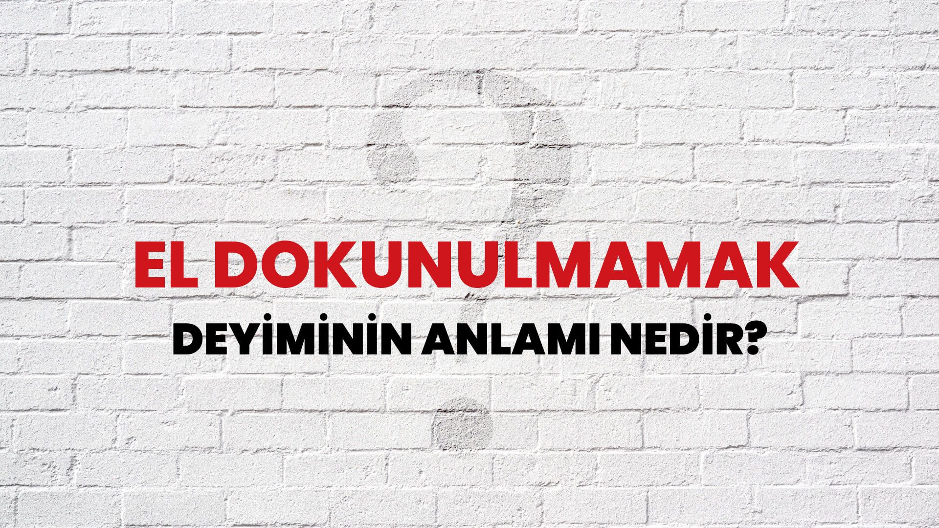 El Dokunulmamak Deyiminin Anlamı Nedir?