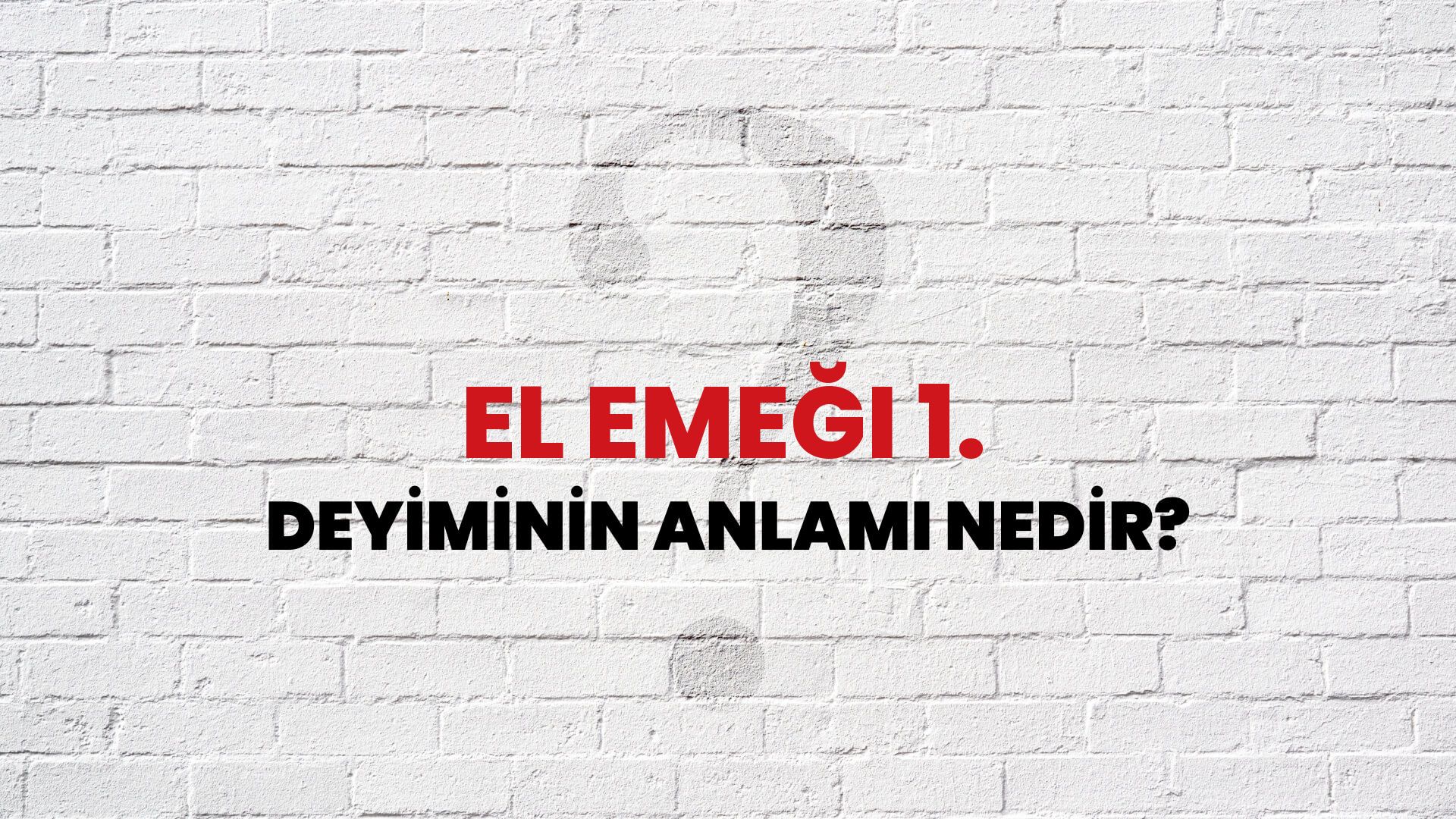 El Emeği 1. Deyiminin Anlamı Nedir?
