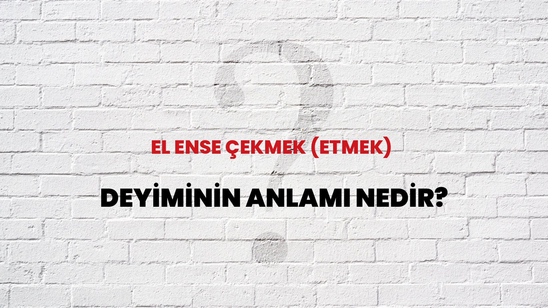 El Ense Çekmek (Etmek) Deyiminin Anlamı Nedir?