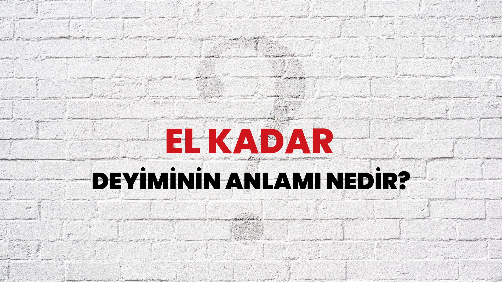 El Kadar Deyiminin Anlamı Nedir?