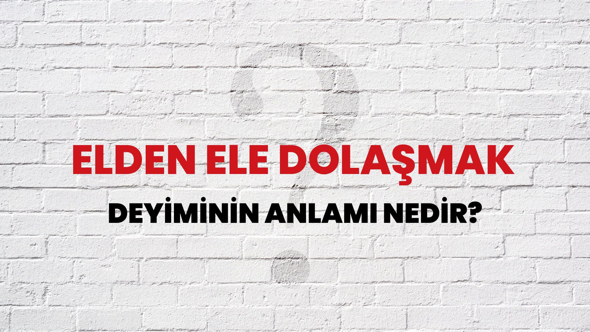 Elden Ele Dolaşmak Deyiminin Anlamı Nedir?
