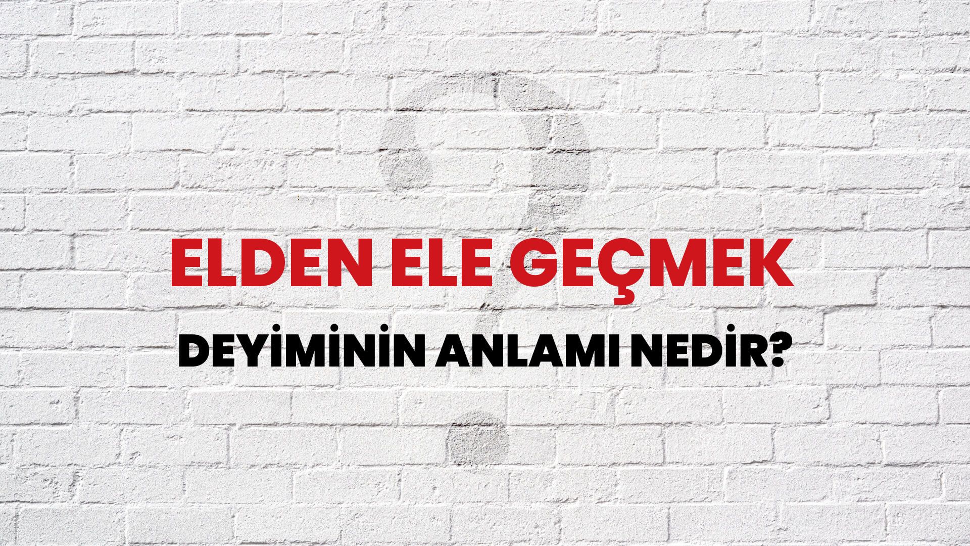 Elden Ele Geçmek Deyiminin Anlamı Nedir?