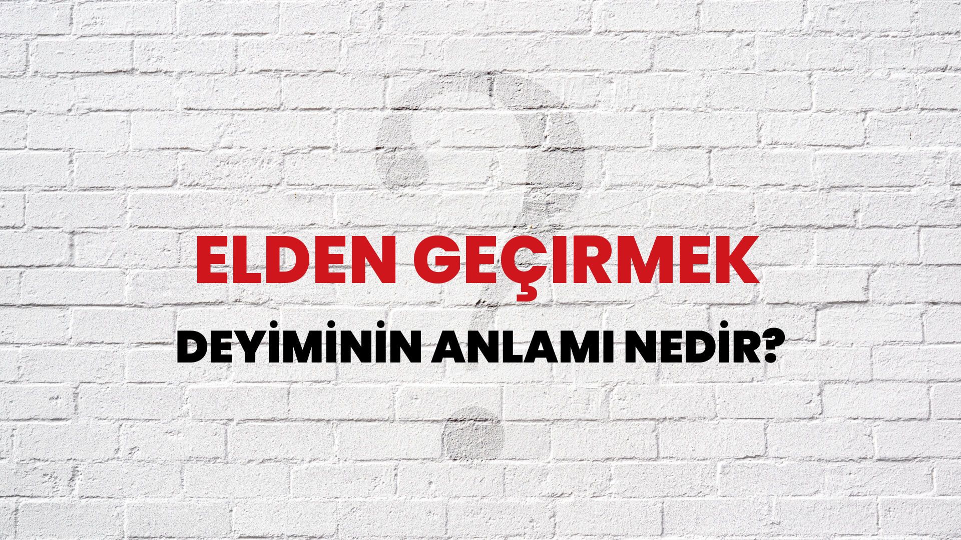 Elden Geçirmek Deyiminin Anlamı Nedir?