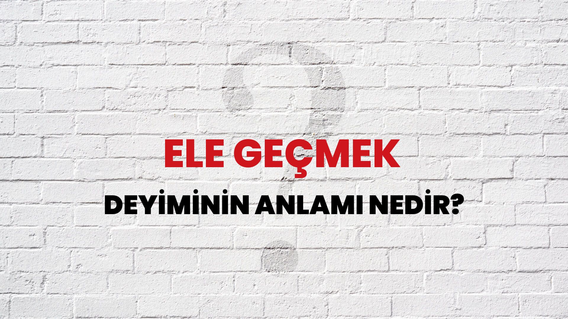 Ele Geçmek Deyiminin Anlamı Nedir?