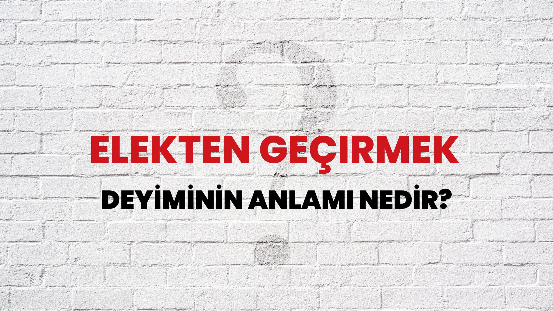 Elekten Geçirmek Deyiminin Anlamı Nedir?