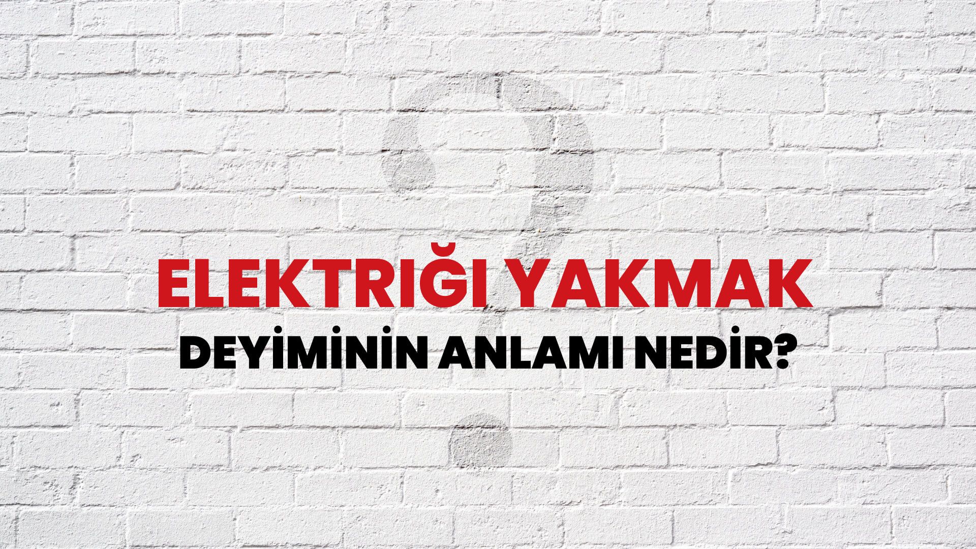 Elektriği Yakmak Deyiminin Anlamı Nedir?