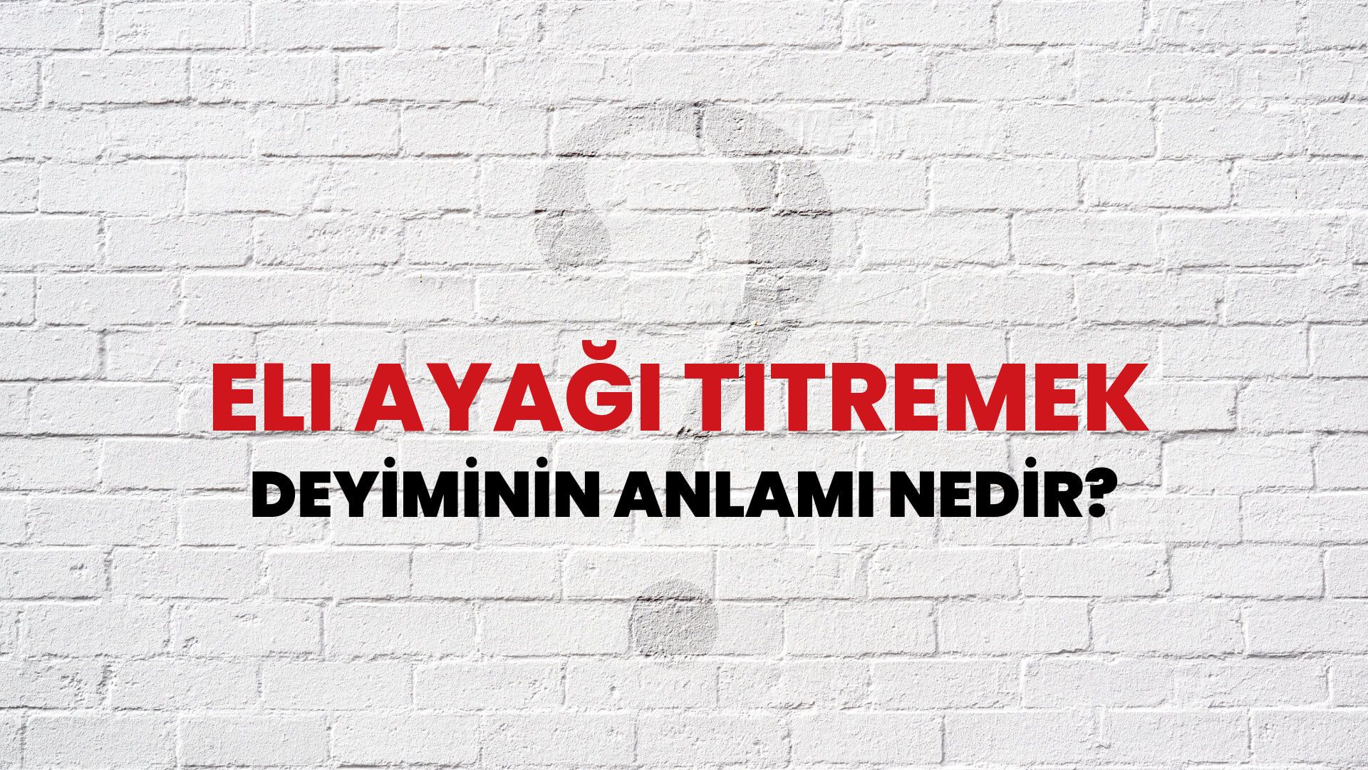 Eli Ayağı Titremek Deyiminin Anlamı Nedir?