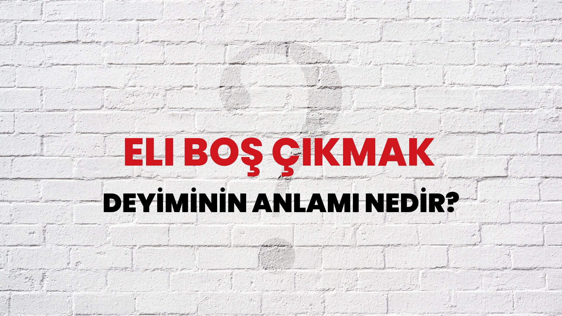 Eli Boş Çıkmak Deyiminin Anlamı Nedir?