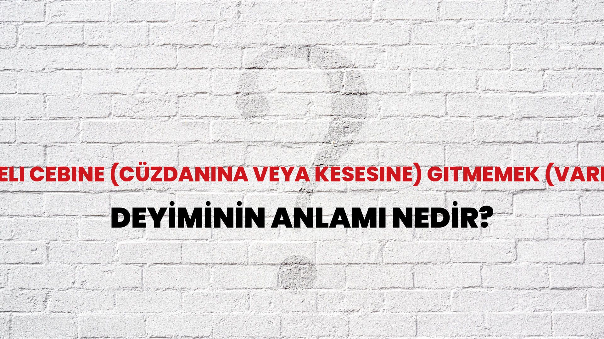 Eli Cebine (Cüzdanına Veya Kesesine) Gitmemek (Varmamak) Deyiminin Anlamı Nedir?