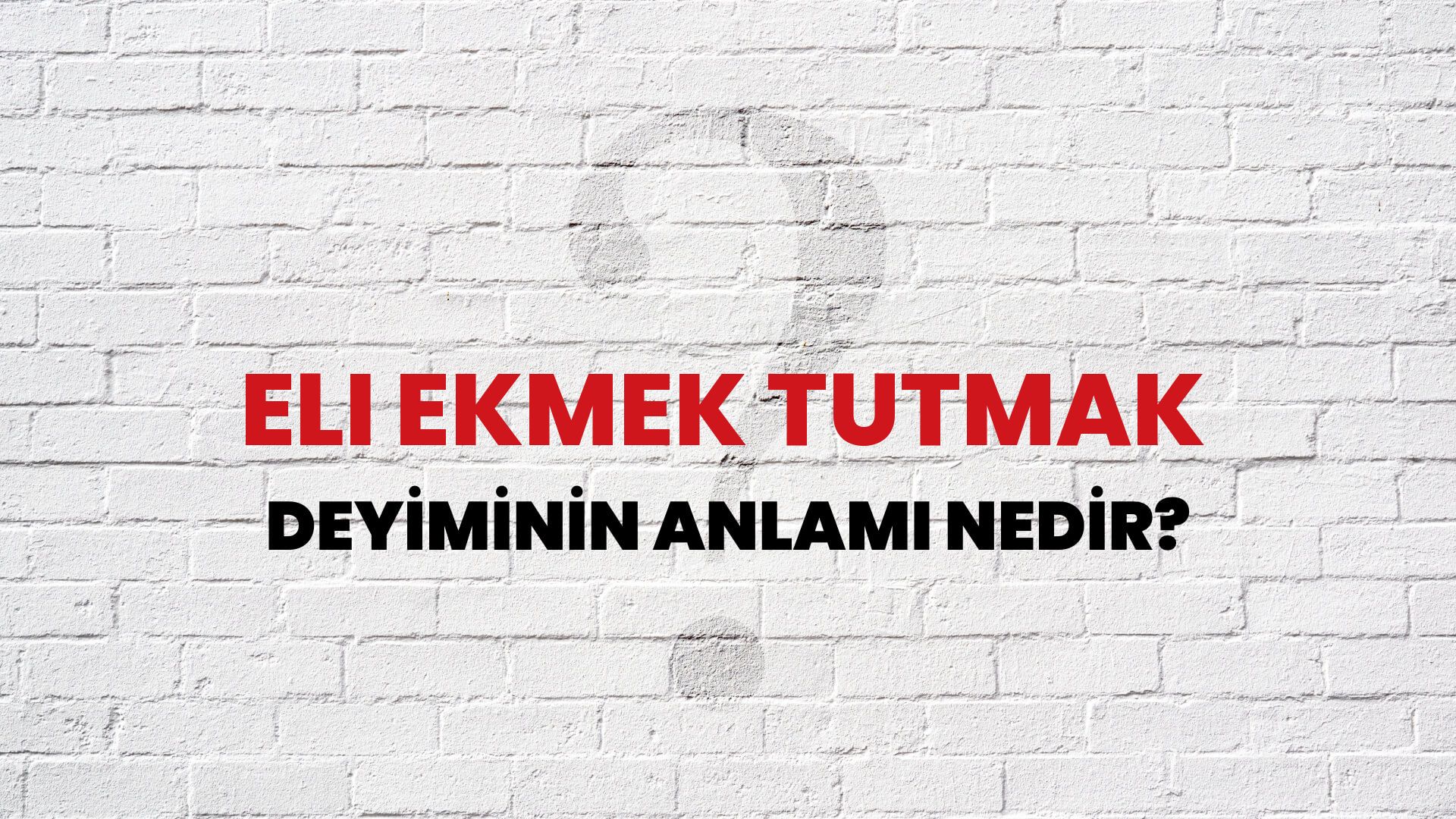 Eli Ekmek Tutmak Deyiminin Anlamı Nedir?