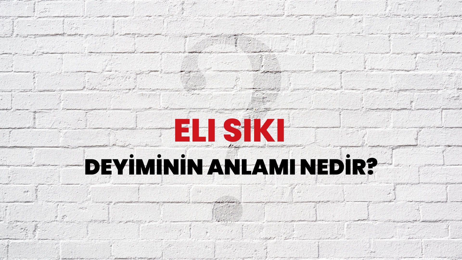 Eli Sıkı Deyiminin Anlamı Nedir?