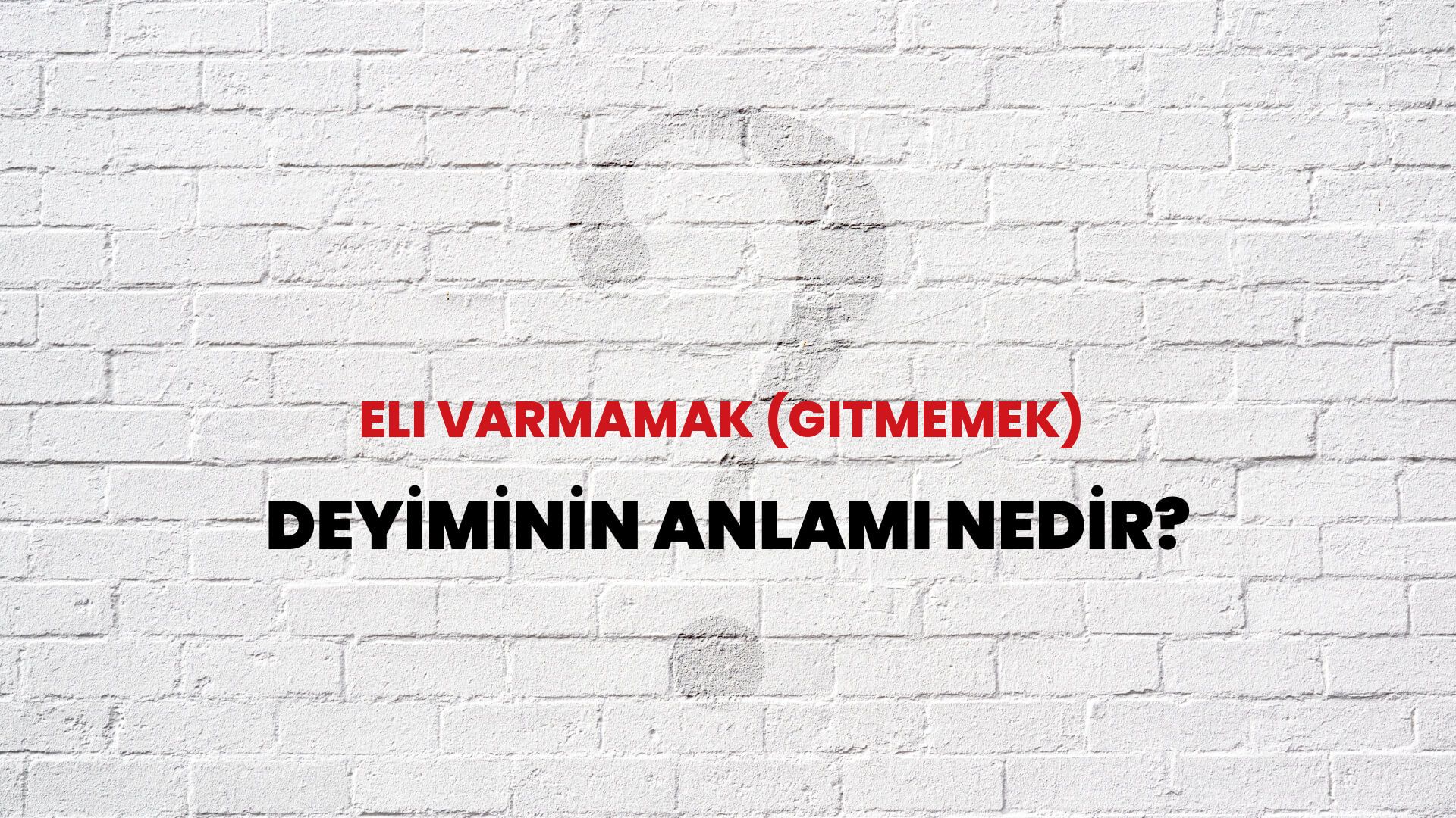 Eli Varmamak (Gitmemek) Deyiminin Anlamı Nedir?