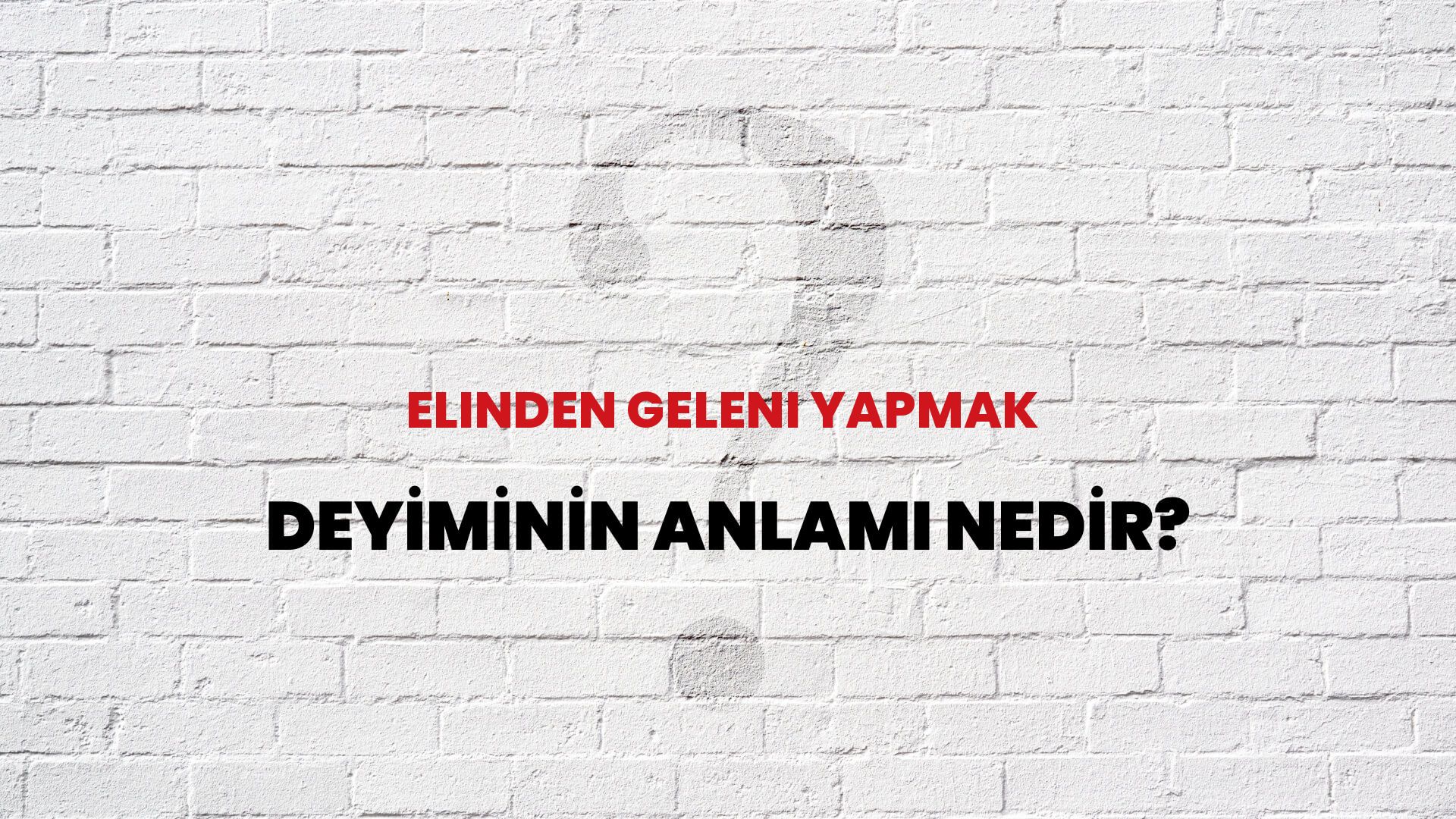 Elinden Geleni Yapmak Deyiminin Anlamı Nedir?