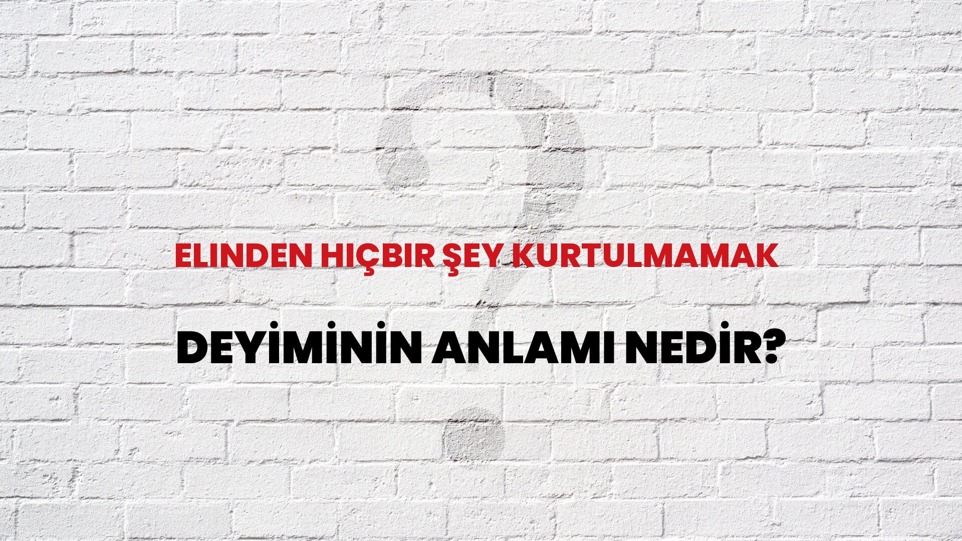 Elinden Hiçbir Şey Kurtulmamak Deyiminin Anlamı Nedir?