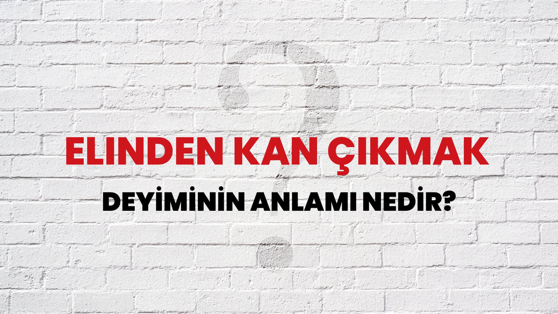 Elinden Kan Çıkmak Deyiminin Anlamı Nedir?