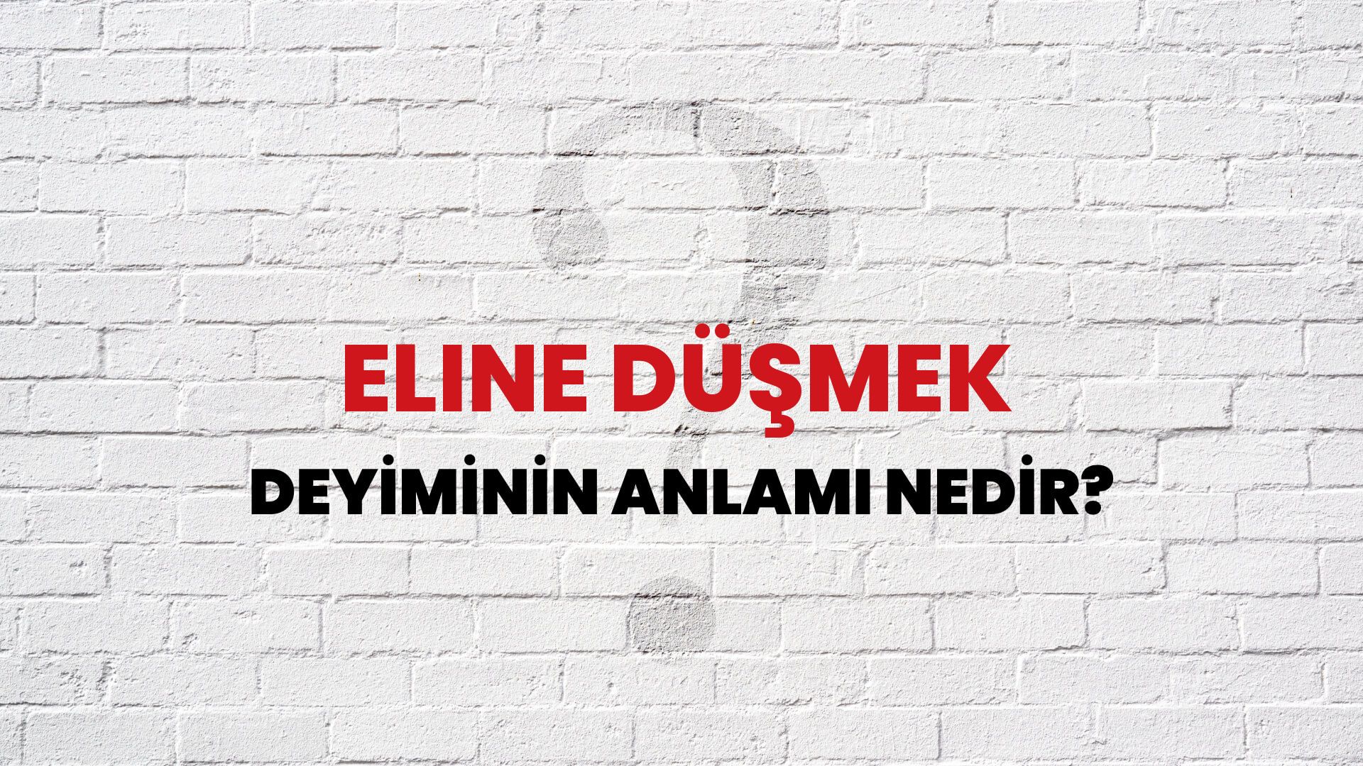 Eline Düşmek Deyiminin Anlamı Nedir?