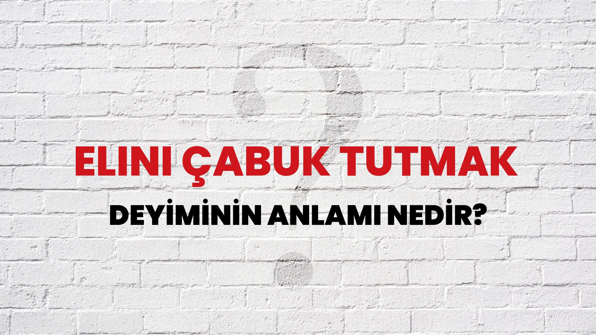 Elini Çabuk Tutmak Deyiminin Anlamı Nedir?