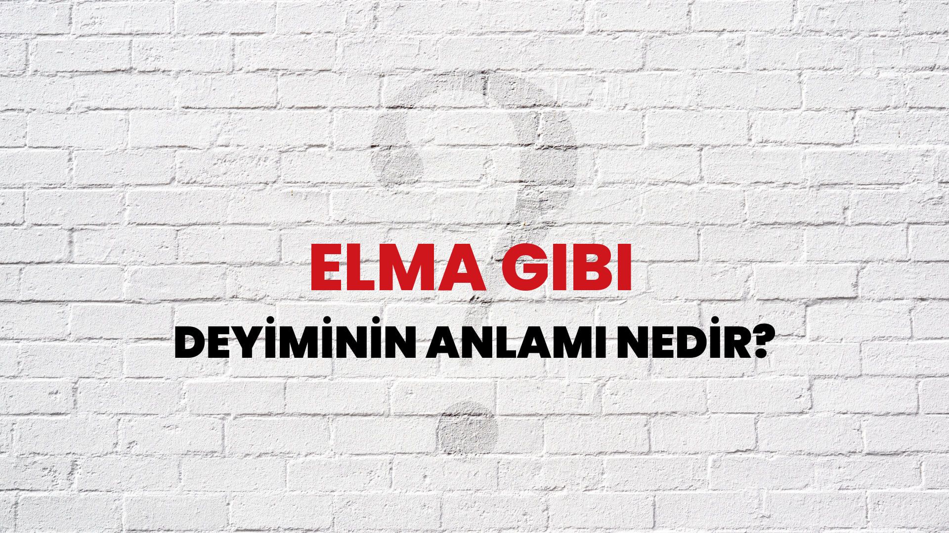 Elma Gibi Deyiminin Anlamı Nedir?