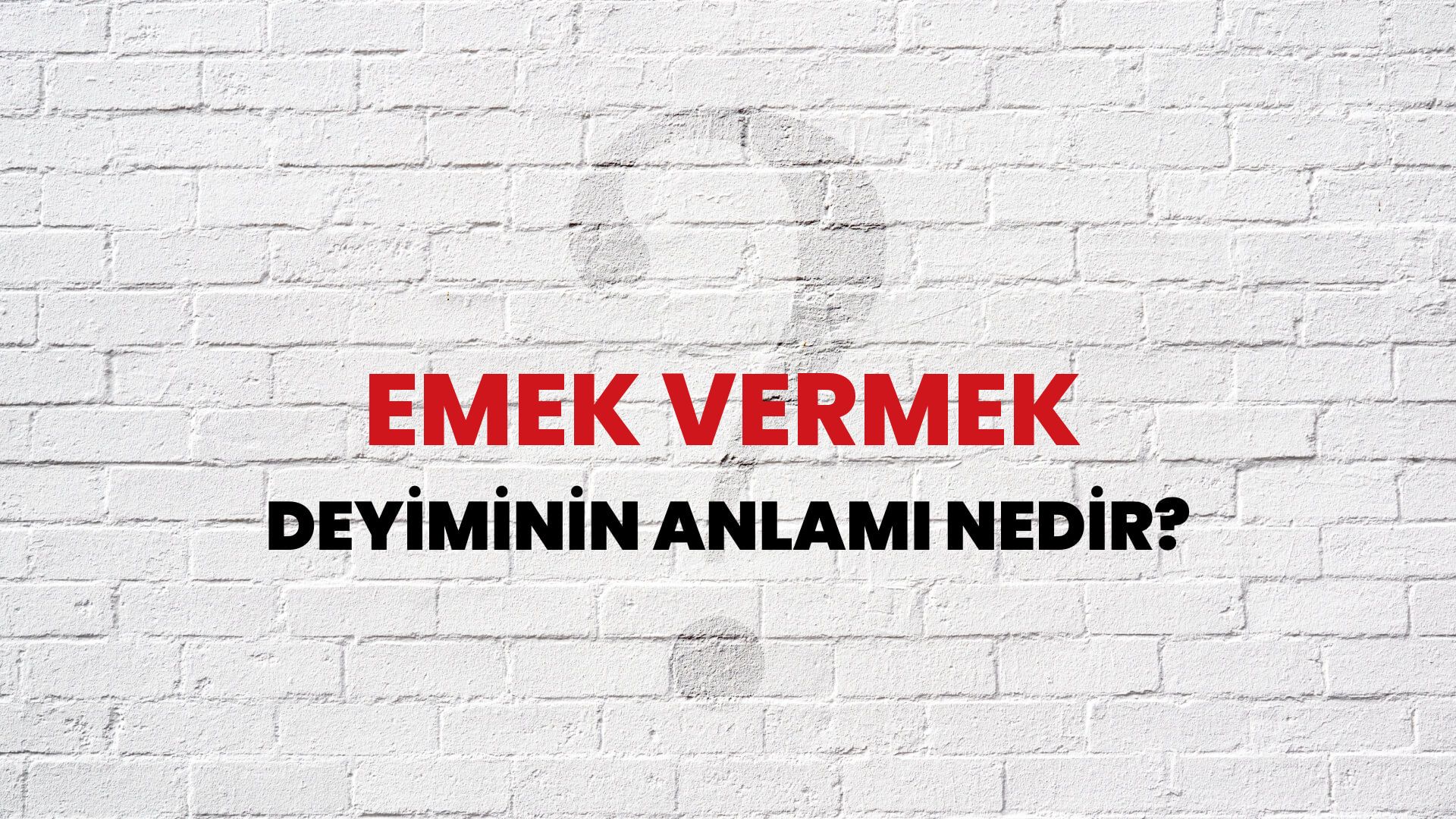 Emek Vermek Deyiminin Anlamı Nedir?
