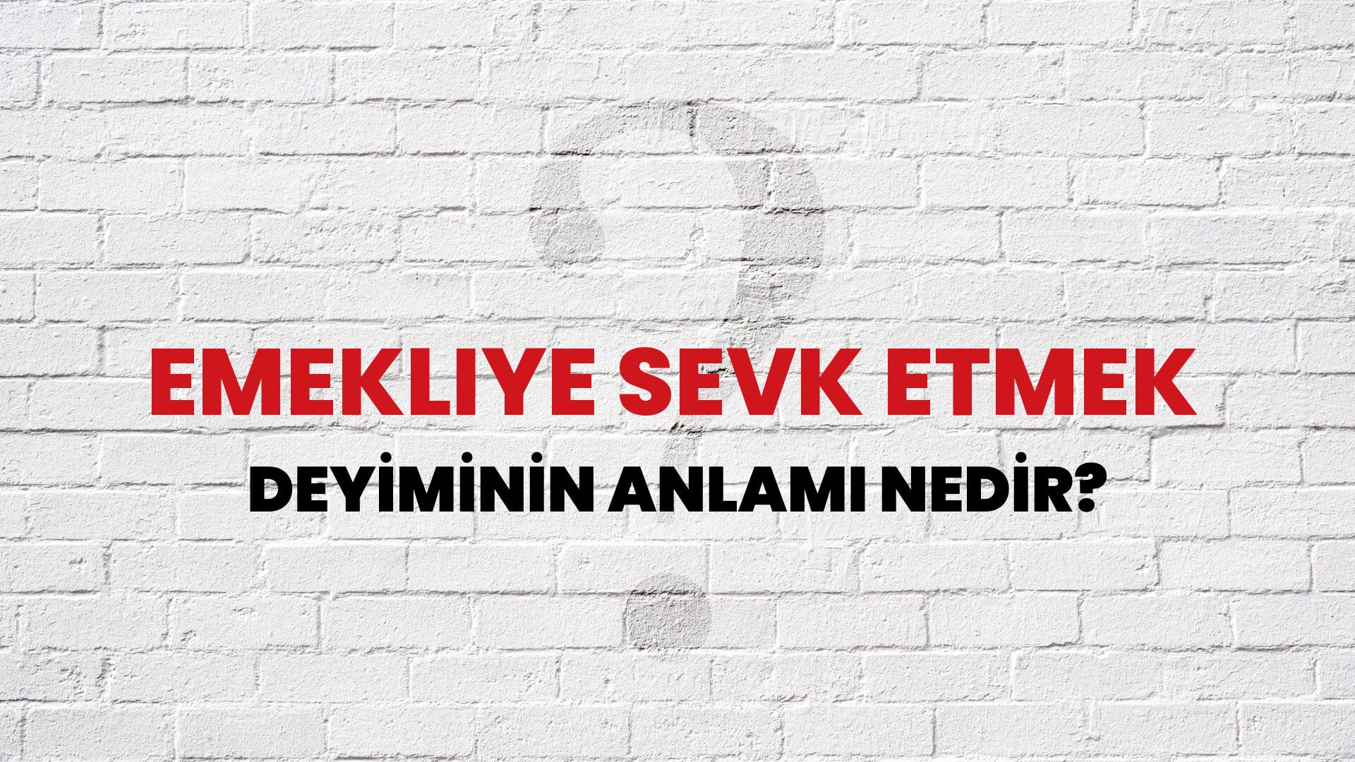 Emekliye Sevk Etmek Deyiminin Anlamı Nedir?